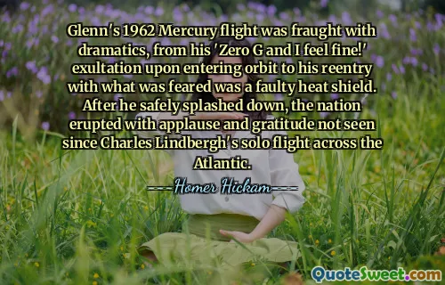 O voo Mercury de Glenn em 1962 foi repleto de drama, desde seu 'Zero G e me sinto bem!' exultação ao entrar em órbita até sua reentrada com o que se temia ser um escudo térmico defeituoso. Depois que ele pousou com segurança, a nação irrompeu em aplausos e gratidão nunca vistos desde o voo solo de Charles Lindbergh através do Atlântico.