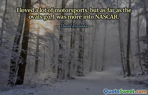 Me encantaban muchos deportes de motor, pero en lo que respecta a los óvalos, me gustaba más NASCAR.