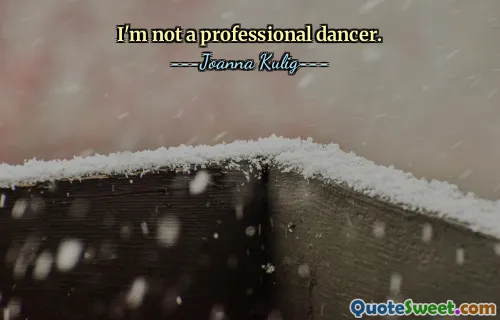 I'm not a professional dancer.