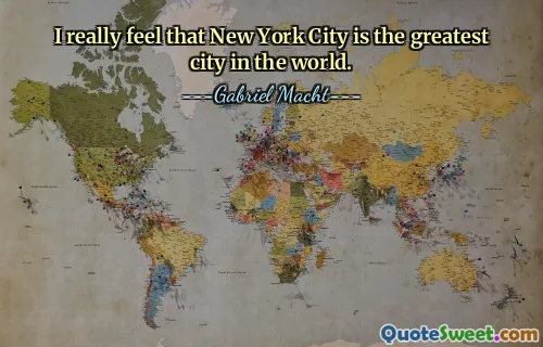 Realmente siento que la ciudad de Nueva York es la ciudad más grande del mundo.