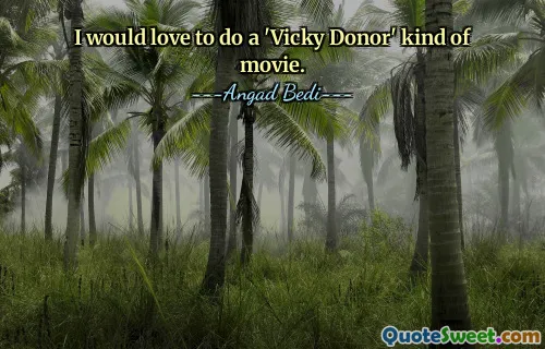我很想拍一部“Vicky Donor”类型的电影。