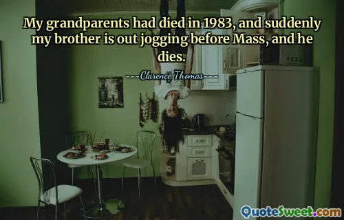 我的祖父母于 1983 年去世，突然我哥哥在弥撒前出去慢跑，然后就去世了。