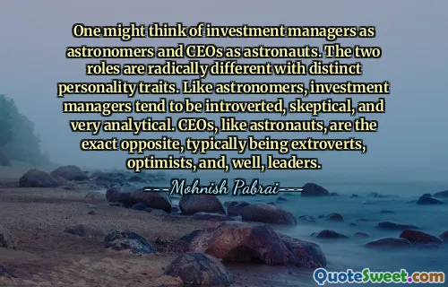Se podría pensar en los gestores de inversiones como astrónomos y en los directores ejecutivos como astronautas. Los dos roles son radicalmente diferentes con rasgos de personalidad distintos. Al igual que los astrónomos, los gestores de inversiones tienden a ser introvertidos, escépticos y muy analíticos. Los directores ejecutivos, al igual que los astronautas, son exactamente lo contrario: suelen ser extrovertidos, optimistas y, bueno, líderes.