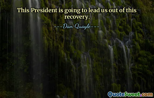 This President is going to lead us out of this recovery.