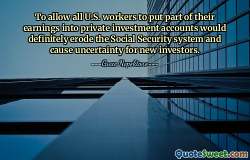 Permitir que todos los trabajadores estadounidenses pongan parte de sus ganancias en cuentas de inversión privadas erosionaría definitivamente el sistema de Seguridad Social y causaría incertidumbre a los nuevos inversores.