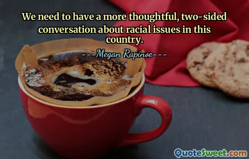 Necesitamos tener una conversación más reflexiva y bilateral sobre las cuestiones raciales en este país.