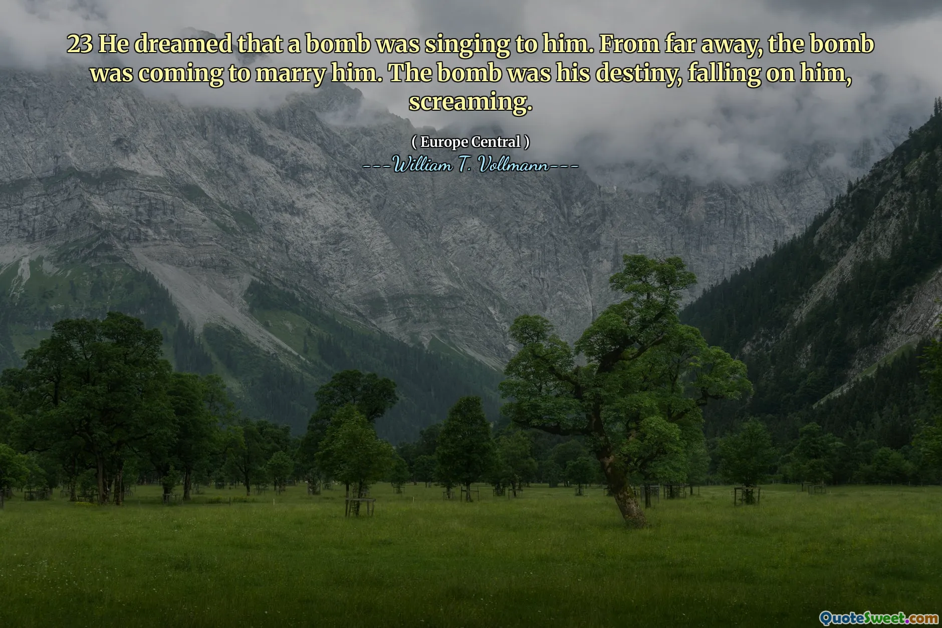 23 He dreamed that a bomb was singing to him. From far away, the bomb was coming to marry him. The bomb was his destiny, falling on him, screaming.