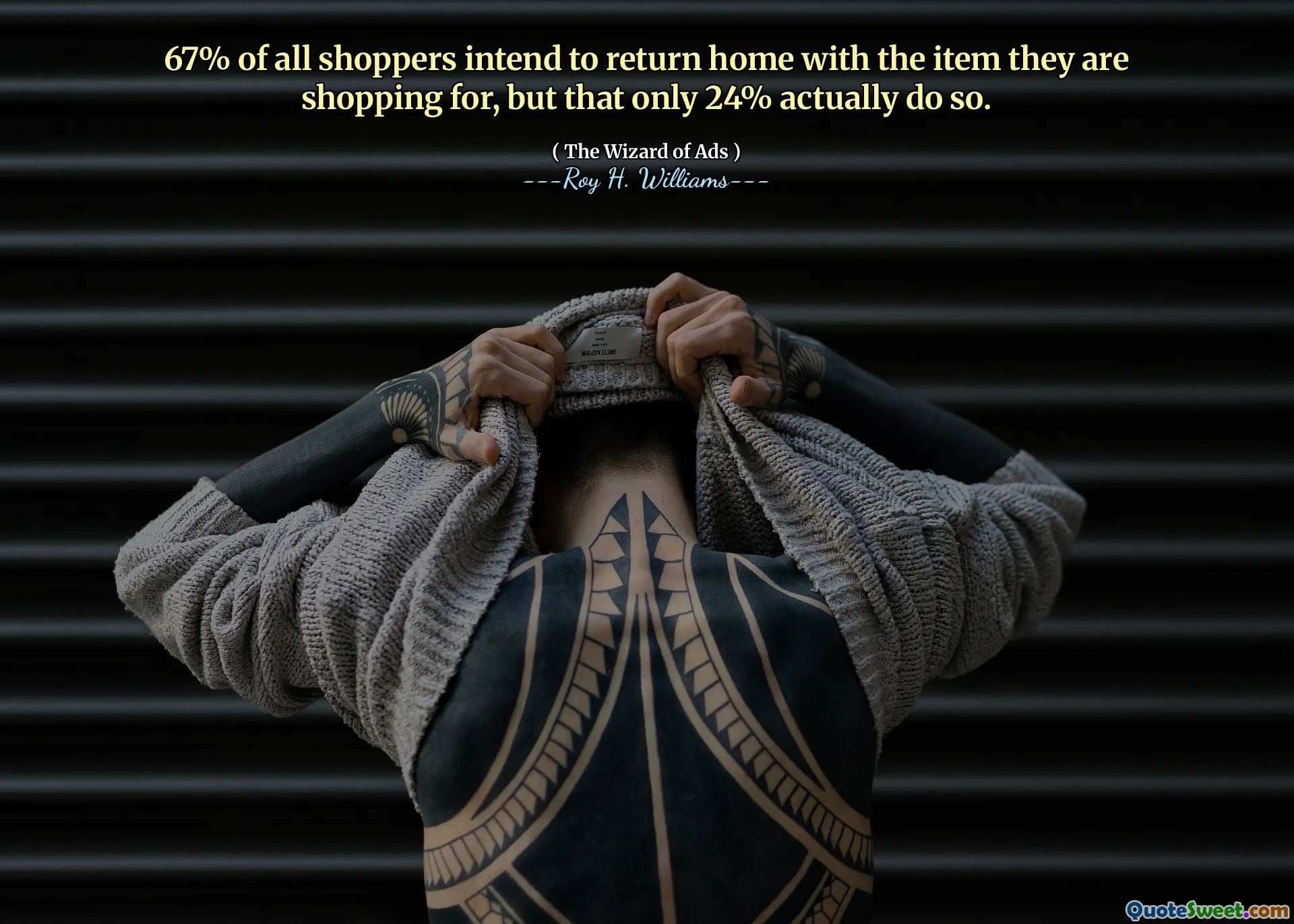 67% of all shoppers intend to return home with the item they are shopping for, but that only 24% actually do so.