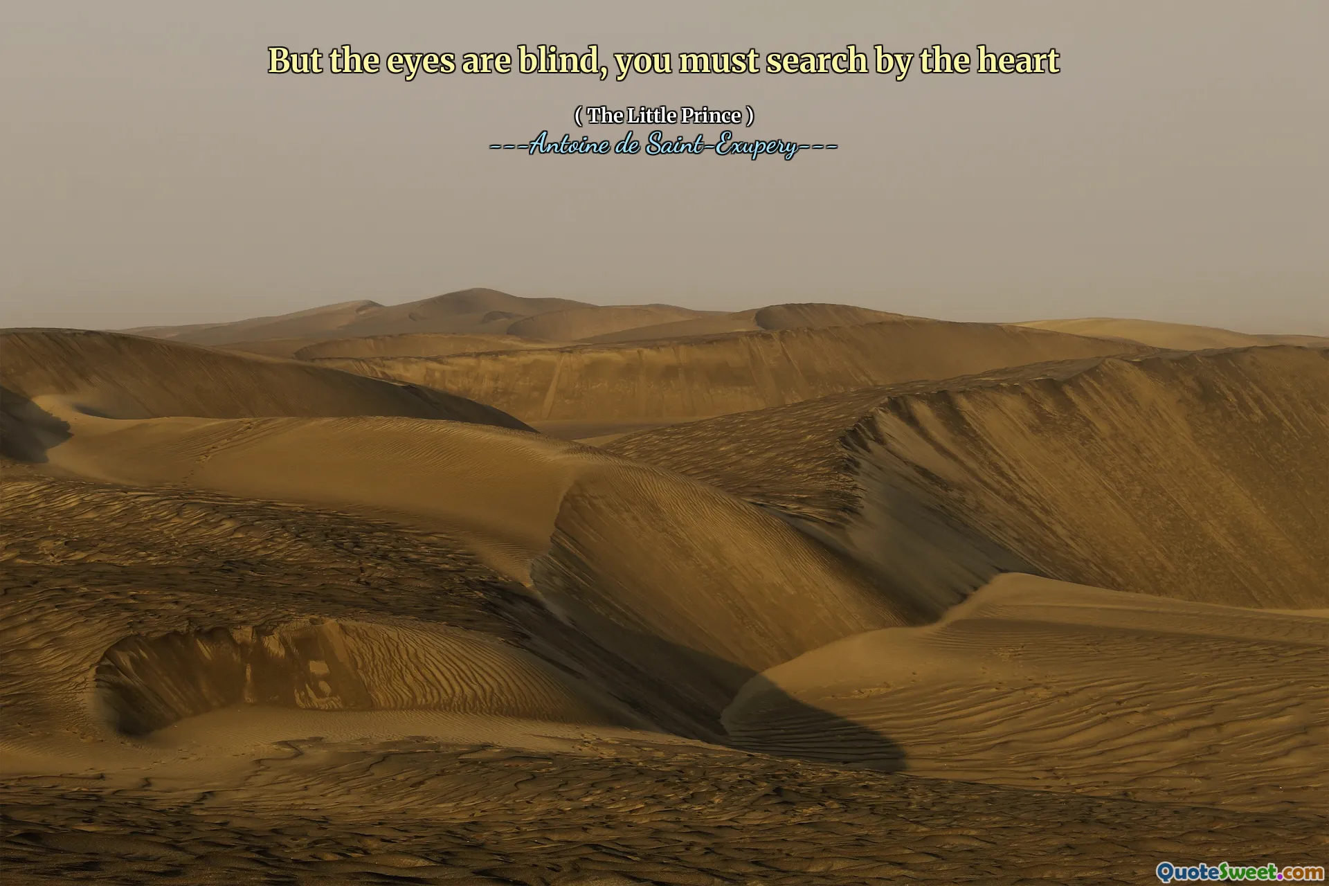 But the eyes are blind, you must search by the heart