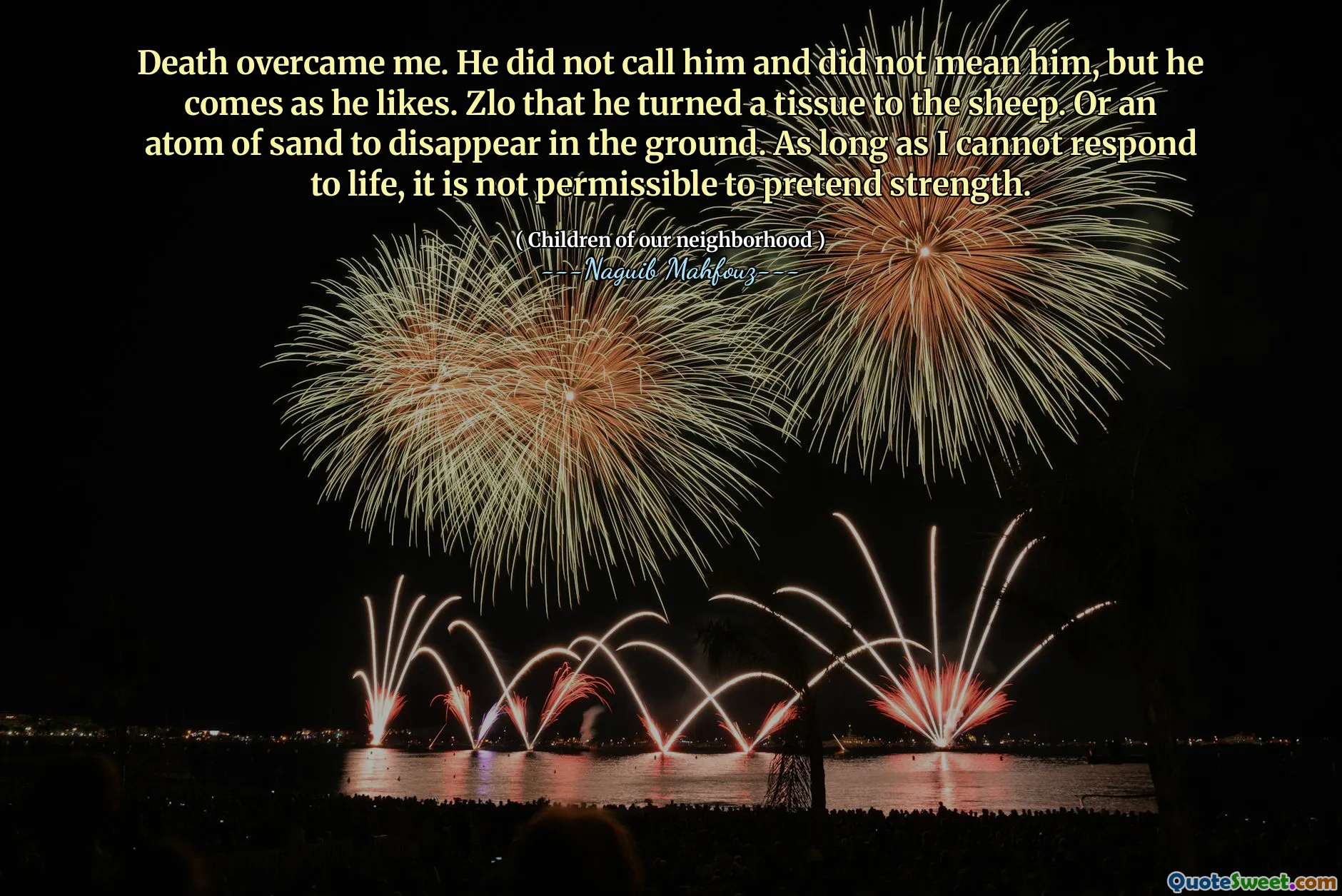 Death overcame me. He did not call him and did not mean him, but he comes as he likes. Zlo that he turned a tissue to the sheep. Or an atom of sand to disappear in the ground. As long as I cannot respond to life, it is not permissible to pretend strength.