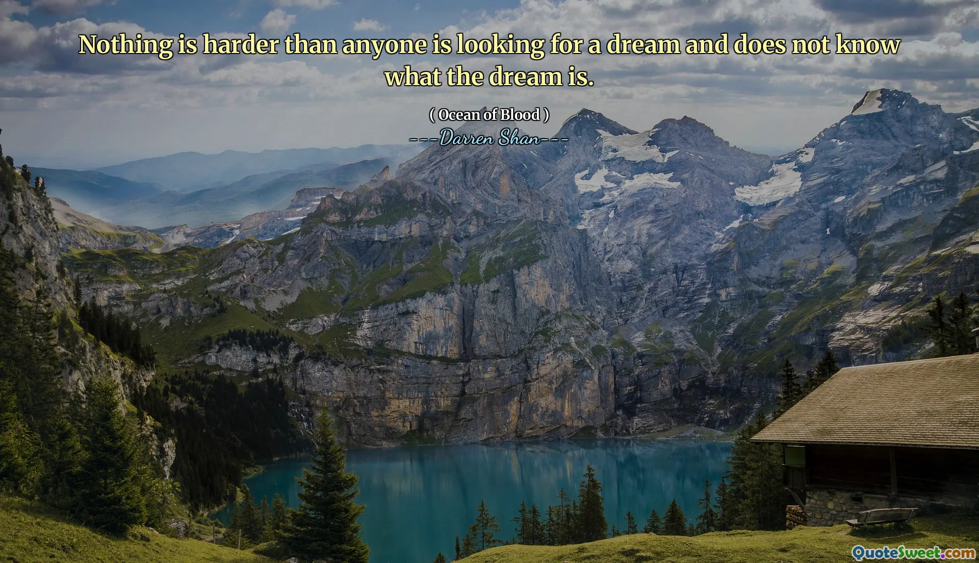 Nothing is harder than anyone is looking for a dream and does not know what the dream is.