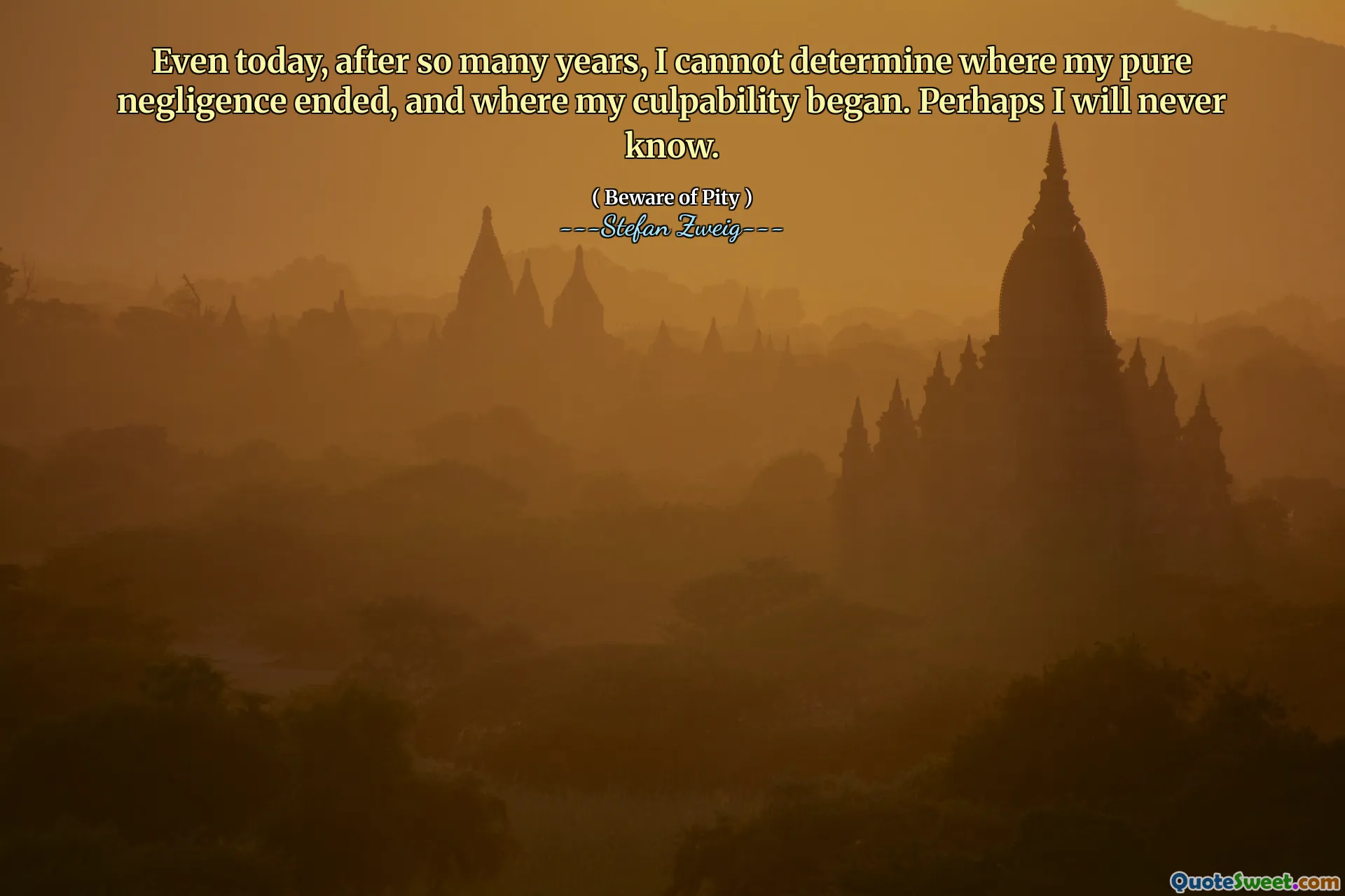 Even today, after so many years, I cannot determine where my pure negligence ended, and where my culpability began. Perhaps I will never know.