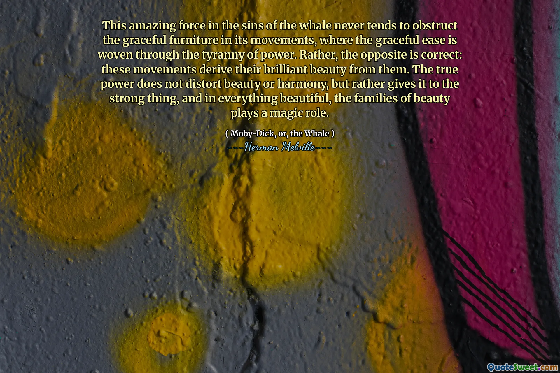 Denna fantastiska kraft i valens synder tenderar aldrig att hindra de graciösa möblerna i dess rörelser, där den graciösa lättheten är vävd genom maktens tyranni. Snarare är det motsatta korrekt: dessa rörelser härstammar sin lysande skönhet från dem. Den verkliga kraften snedvrider inte skönhet eller harmoni, utan ger den snarare till det starka, och i allt vackert spelar familjens familjer en magisk roll.