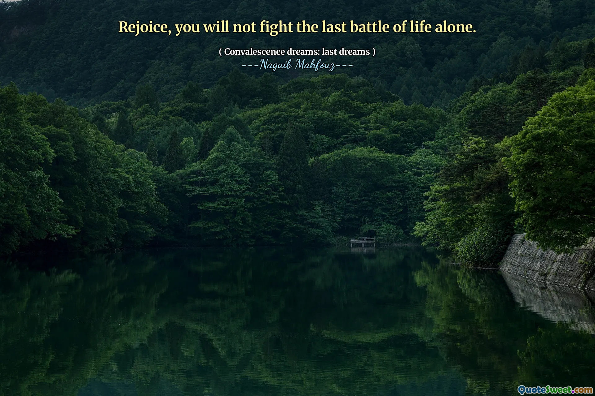 Rejoice, you will not fight the last battle of life alone.