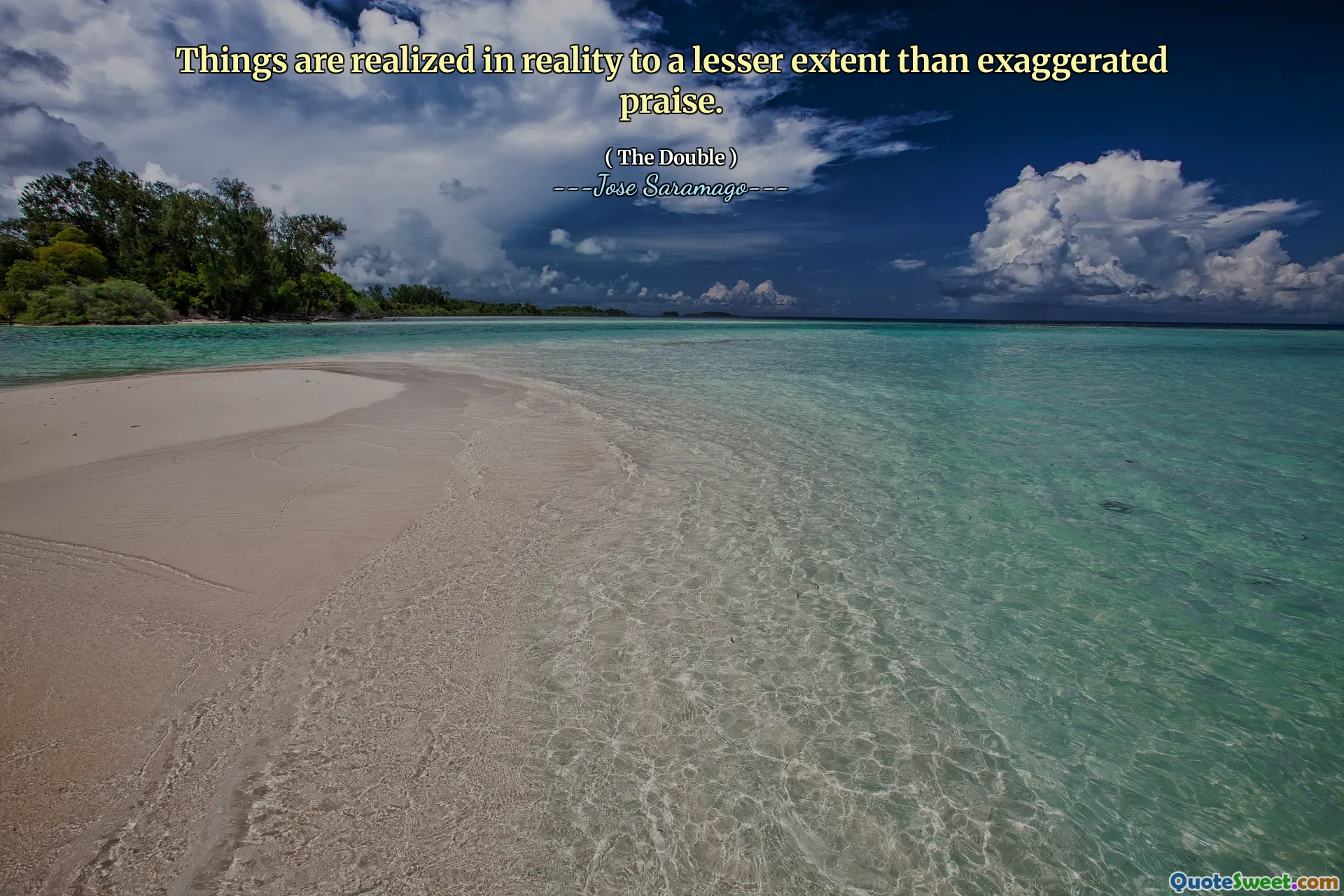 Things are realized in reality to a lesser extent than exaggerated praise.