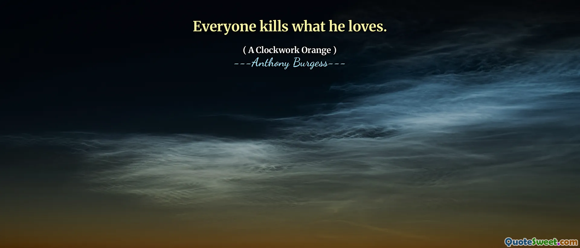 Everyone kills what he loves.