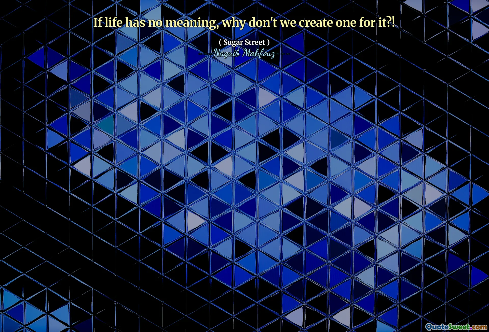 If life has no meaning, why don't we create one for it?!