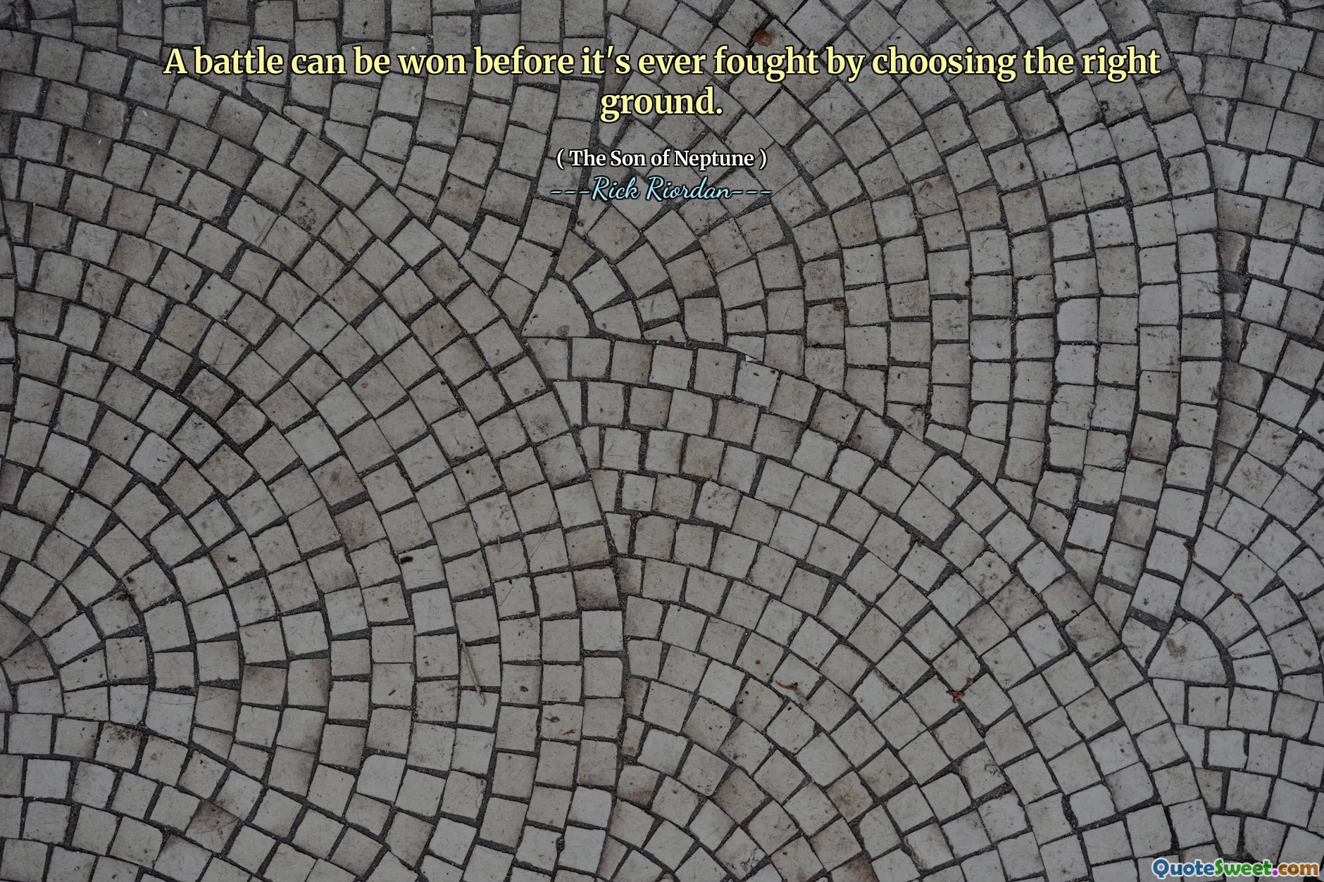 A battle can be won before it's ever fought by choosing the right ground.