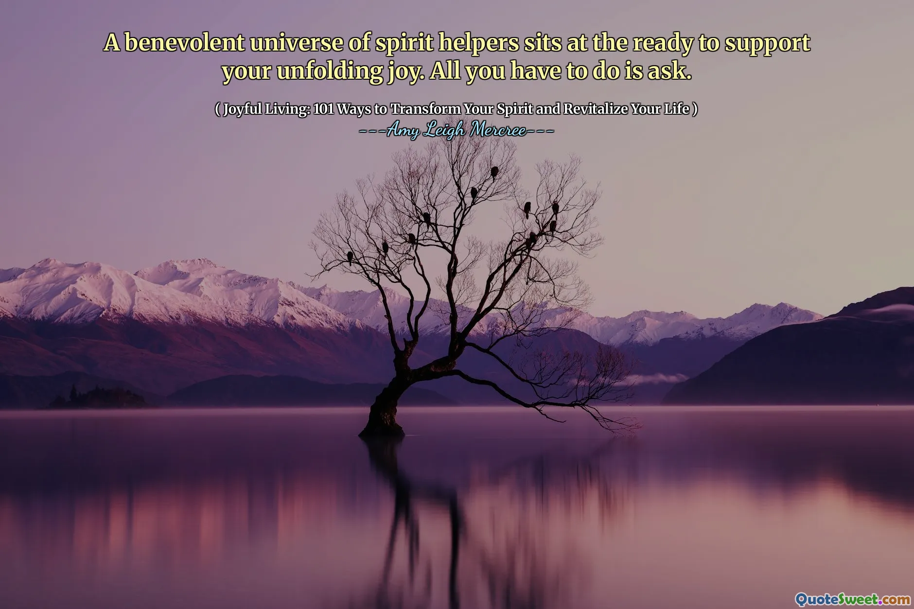 A benevolent universe of spirit helpers sits at the ready to support your unfolding joy. All you have to do is ask.