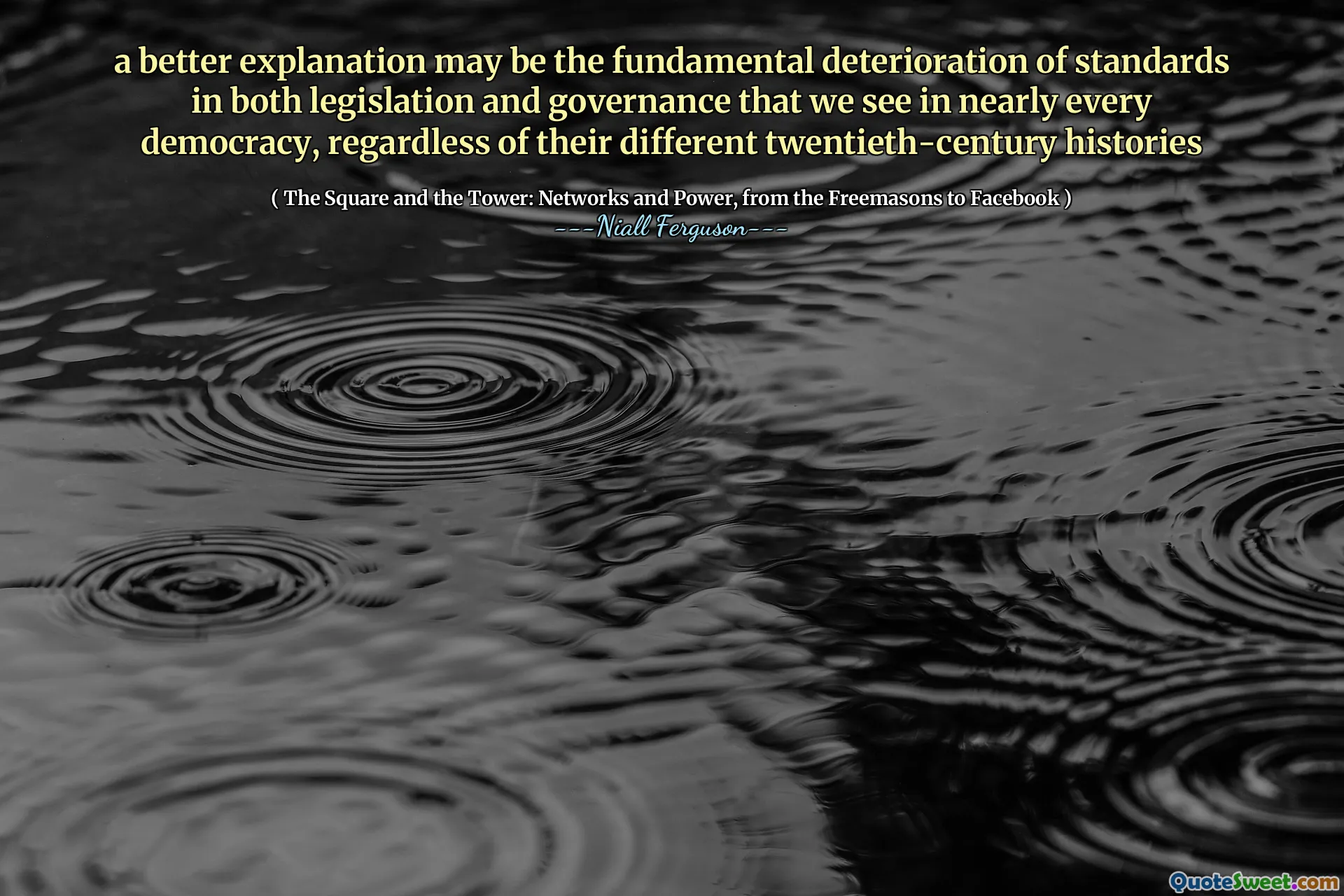 a better explanation may be the fundamental deterioration of standards in both legislation and governance that we see in nearly every democracy, regardless of their different twentieth-century histories