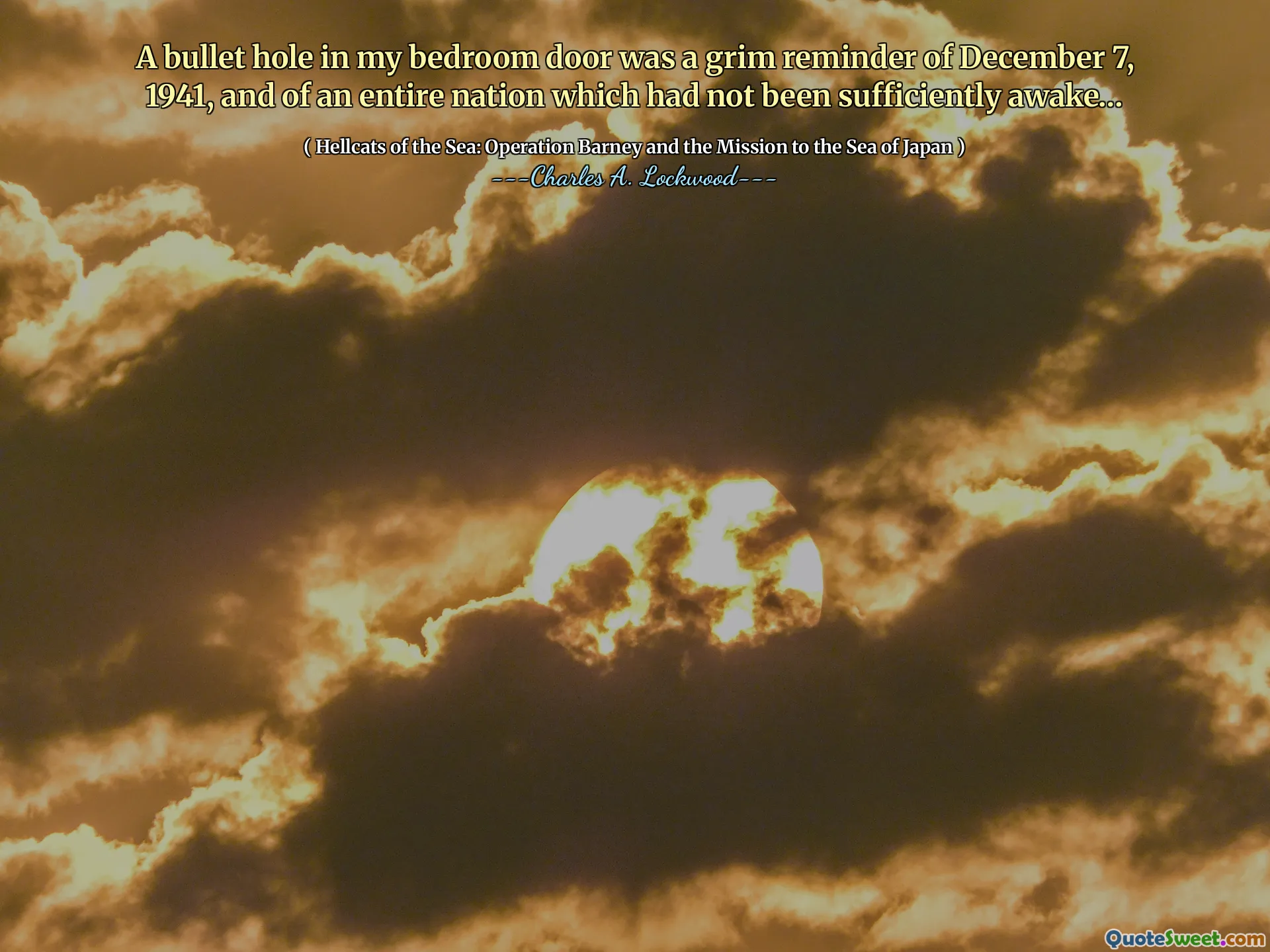 A bullet hole in my bedroom door was a grim reminder of December 7, 1941, and of an entire nation which had not been sufficiently awake…