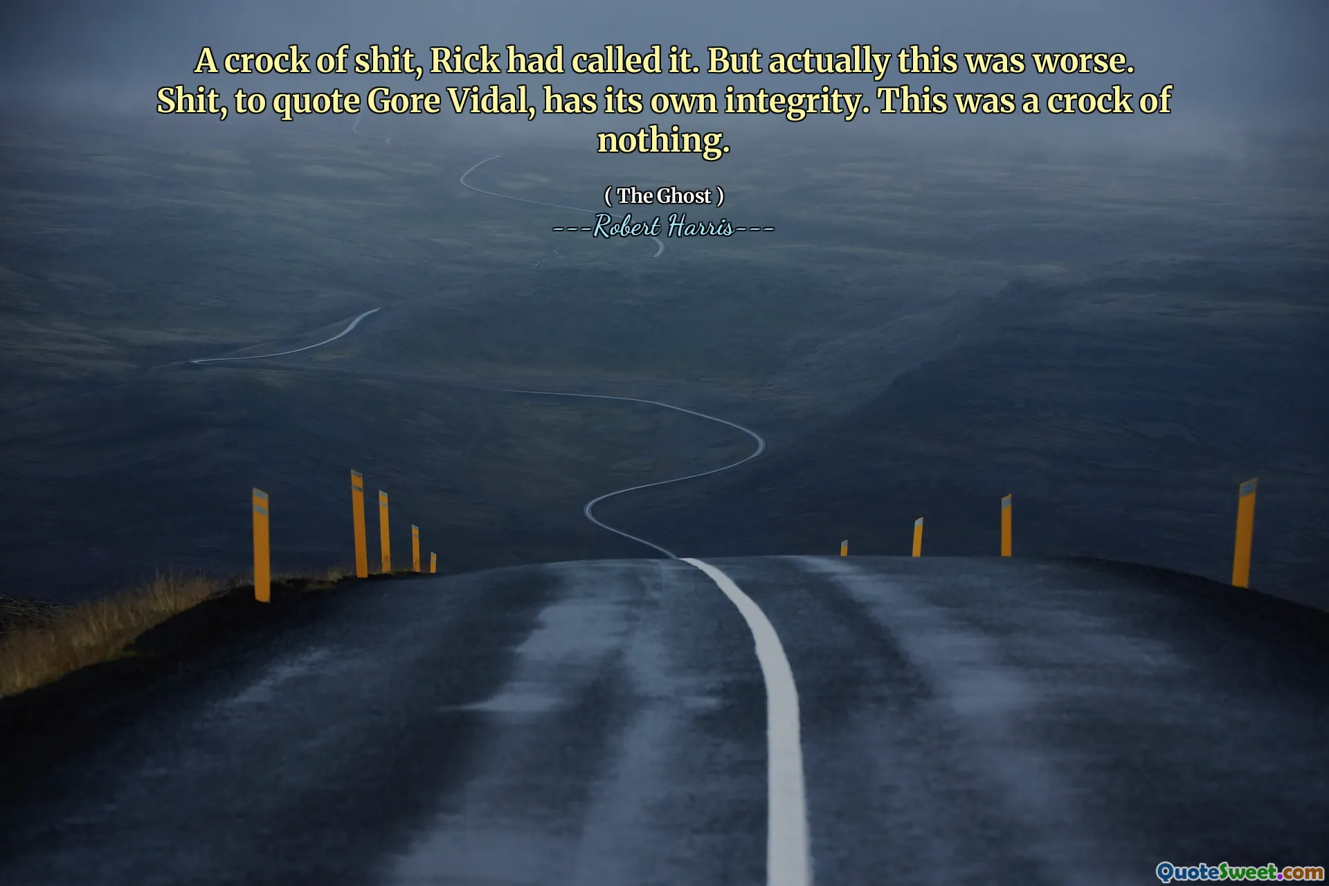 A crock of shit, Rick had called it. But actually this was worse. Shit, to quote Gore Vidal, has its own integrity. This was a crock of nothing.