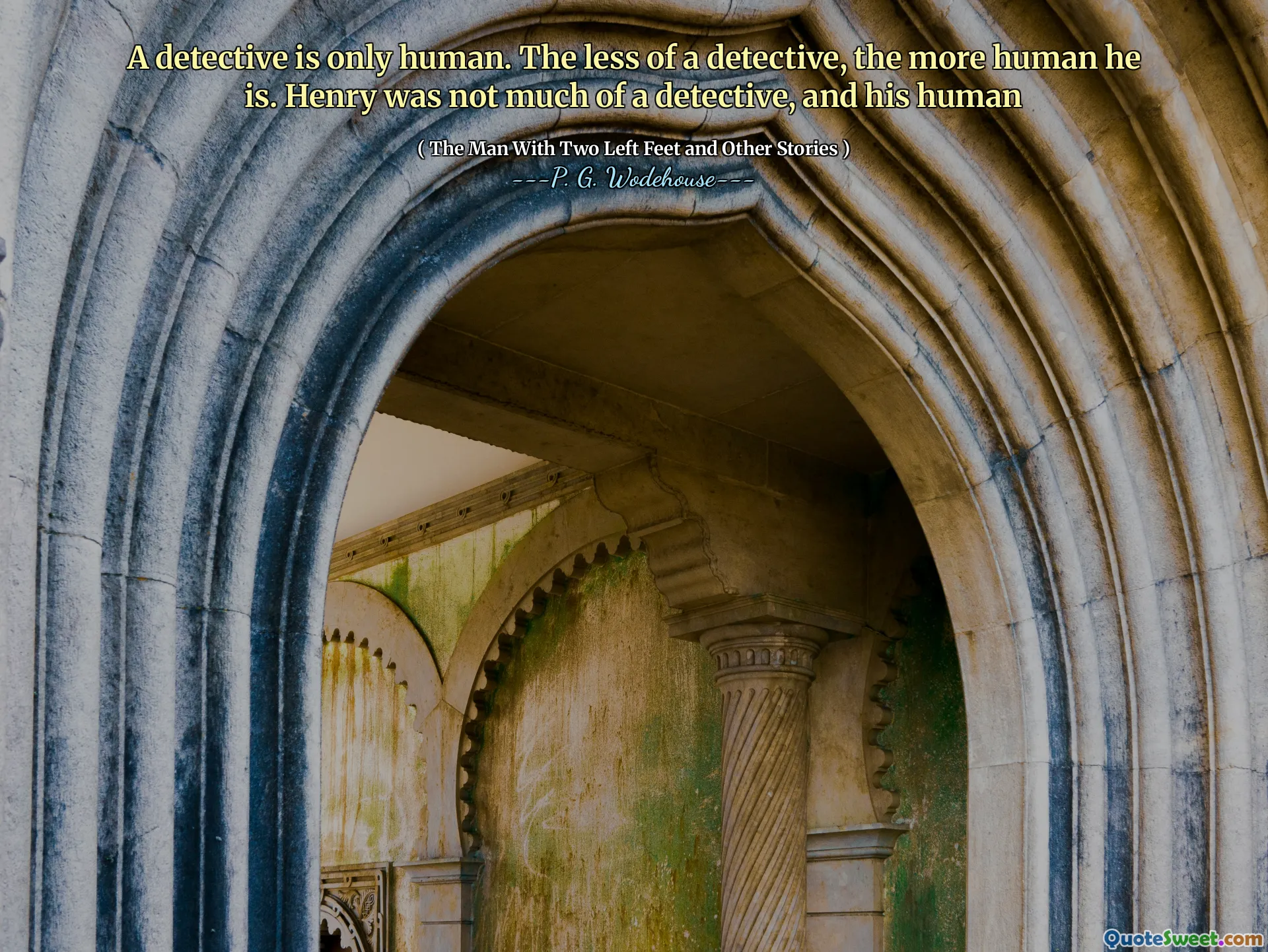 A detective is only human. The less of a detective, the more human he is. Henry was not much of a detective, and his human