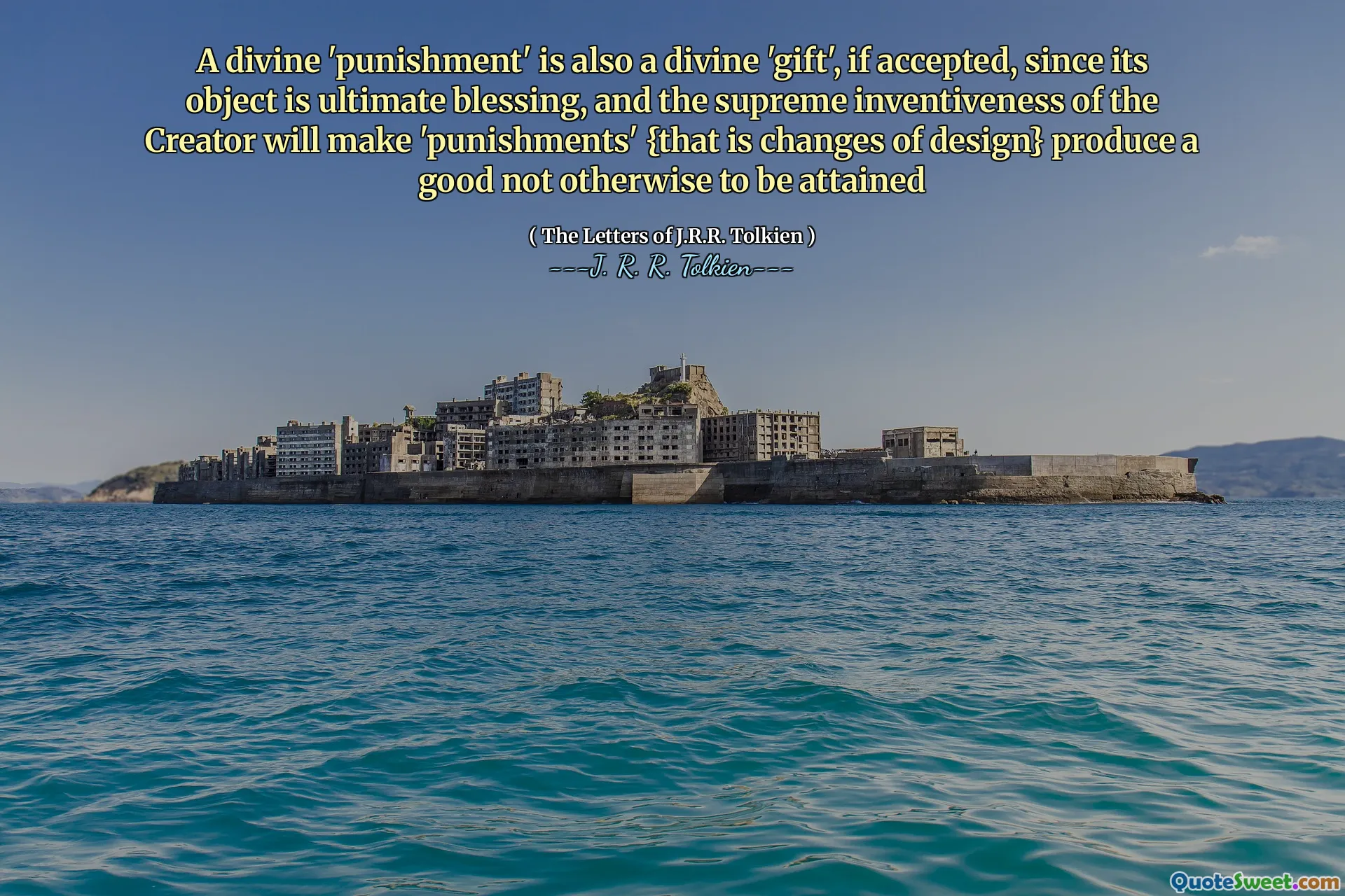 Một 'hình phạt' thiêng liêng cũng là một 'món quà' thiêng liêng, nếu được chấp nhận, vì đối tượng của nó là phước lành cuối cùng, và sự sáng tạo tối cao của người sáng tạo sẽ tạo ra 'hình phạt' {đó là những thay đổi của thiết kế}