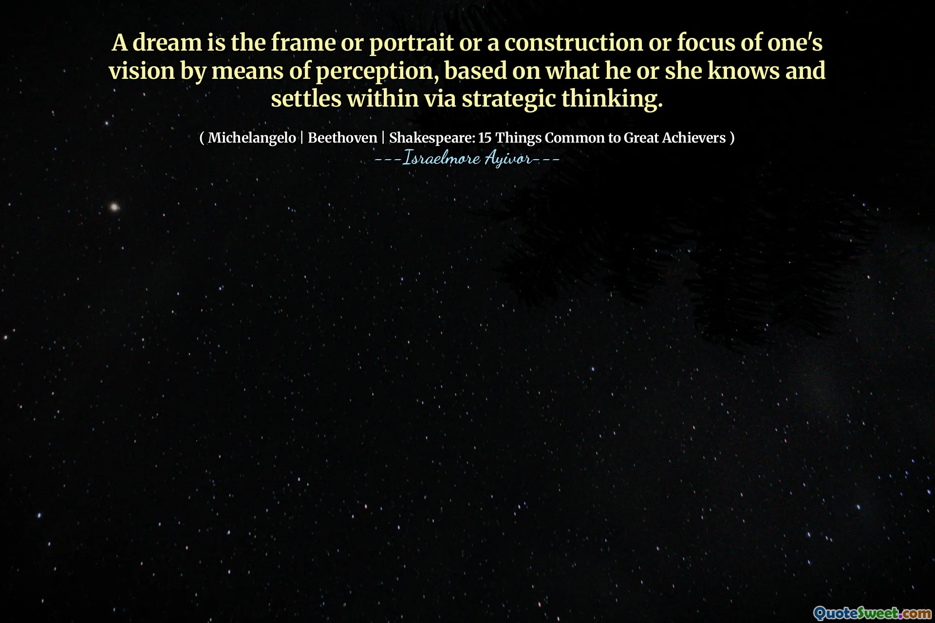 A dream is the frame or portrait or a construction or focus of one's vision by means of perception, based on what he or she knows and settles within via strategic thinking.