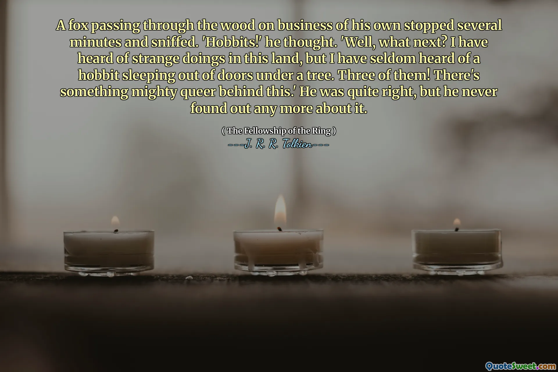 توقف الثعلب الذي يمر عبر الخشب على الأعمال التجارية الخاصة به عدة دقائق واستنشق. "الهوبيت!" فكر. "حسنا ، ماذا بعد؟ لقد سمعت عن أفعال غريبة في هذه الأرض ، لكنني نادراً ما سمعت عن الهوبيت النائم من الأبواب تحت شجرة. ثلاثة منهم! هناك شيء كبير وراء هذا. لقد كان محقًا تمامًا ، لكنه لم يسبق له أن اكتشف ذلك.