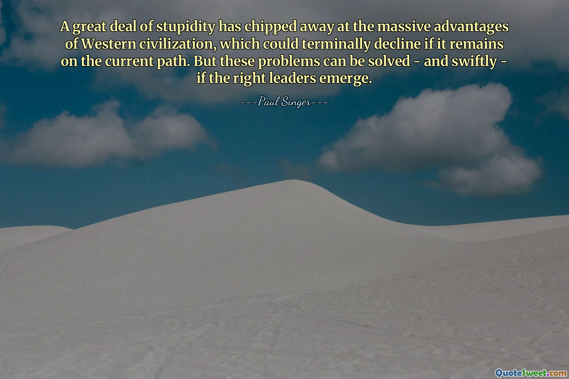 A great deal of stupidity has chipped away at the massive advantages of Western civilization, which could terminally decline if it remains on the current path. But these problems can be solved - and swiftly - if the right leaders emerge.