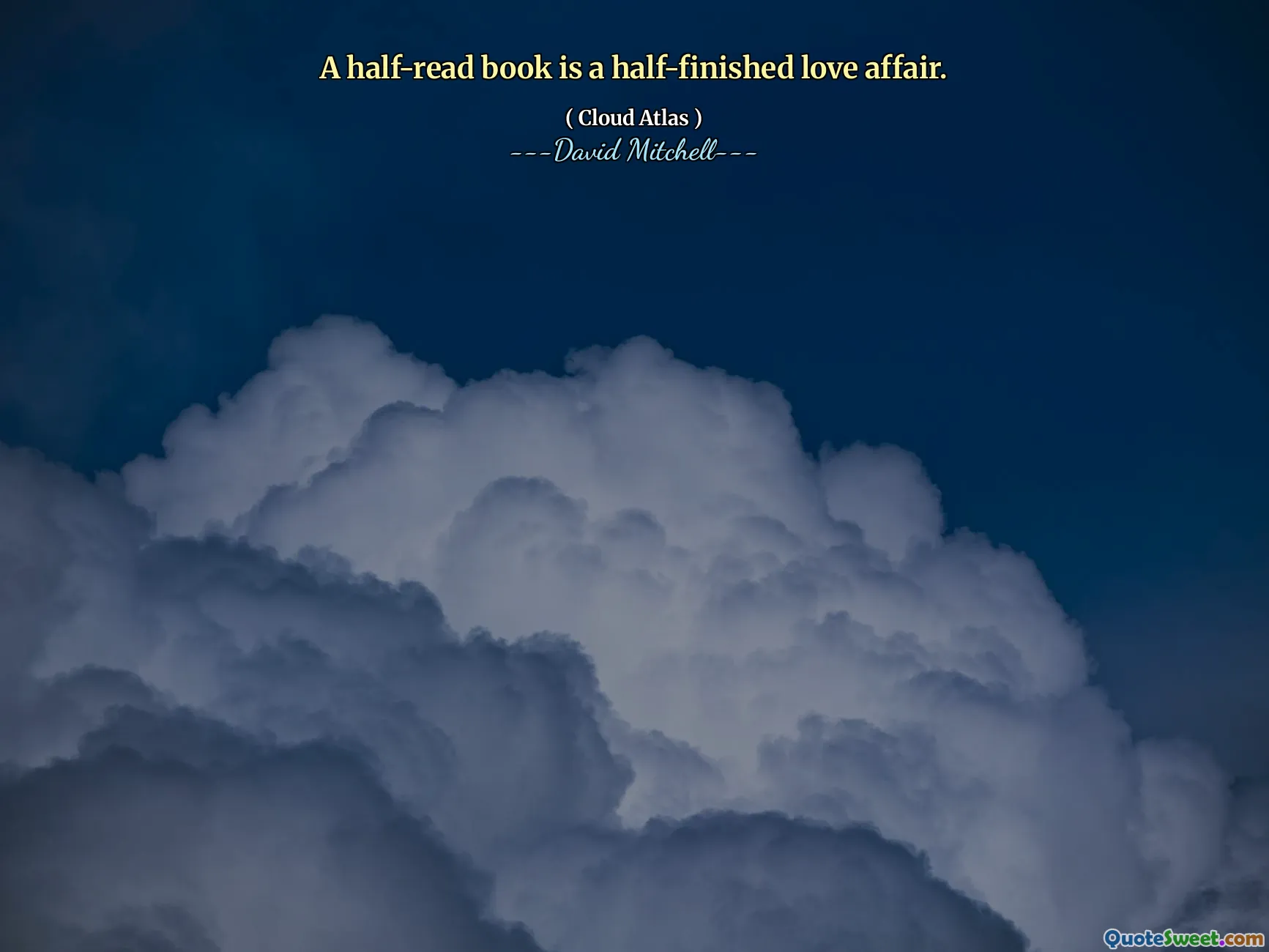 A half-read book is a half-finished love affair.