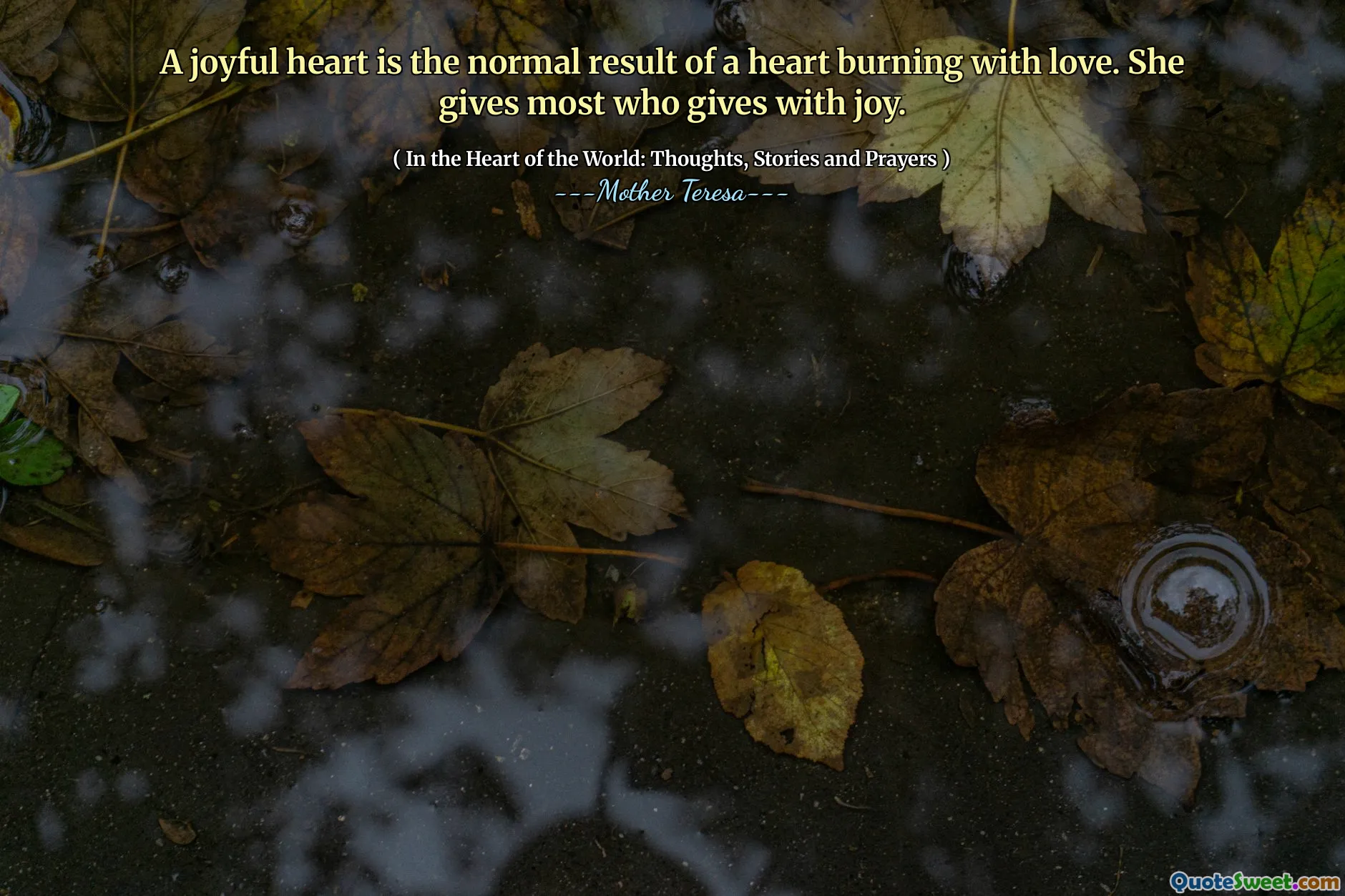 A joyful heart is the normal result of a heart burning with love. She gives most who gives with joy.