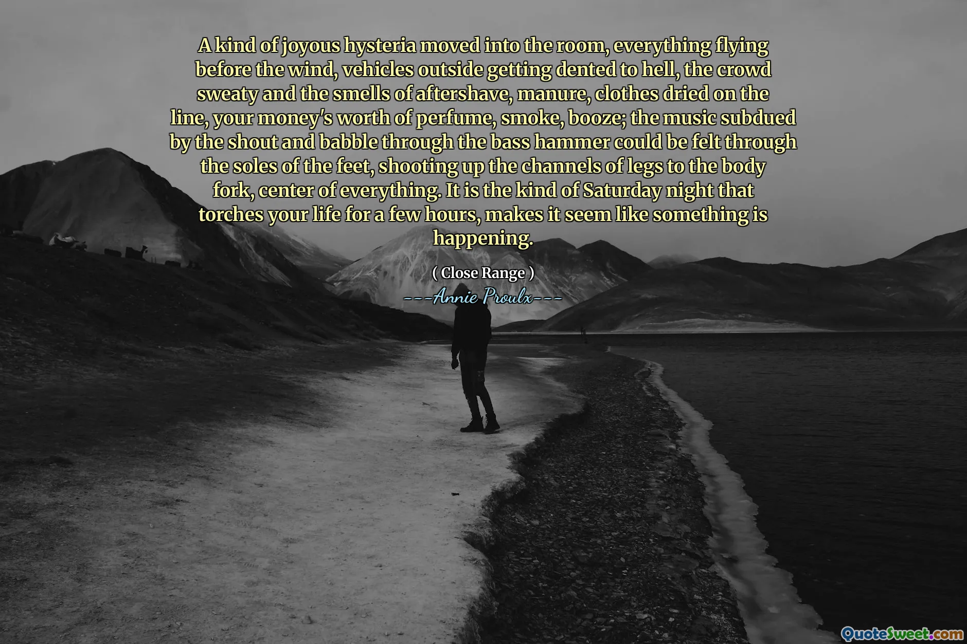 En slags gledelig hysteri flyttet inn i rommet, alt som flyr foran vinden, kjøretøyer utenfor å bli bulket til helvete, mengden svett og lukten av etterskjeder, husdyrgjødsel, klær tørket på linjen, pengene dine parfyme, røyk, sprit; Musikken dempet av ropet og babble gjennom basshammeren kunne kjennes gjennom føttens såler og skyte opp benkanalene til kroppsgaffelen, midten av alt. Det er den typen lørdagskveld som fakler livet ditt i noen timer, får det til å virke som om noe skjer.