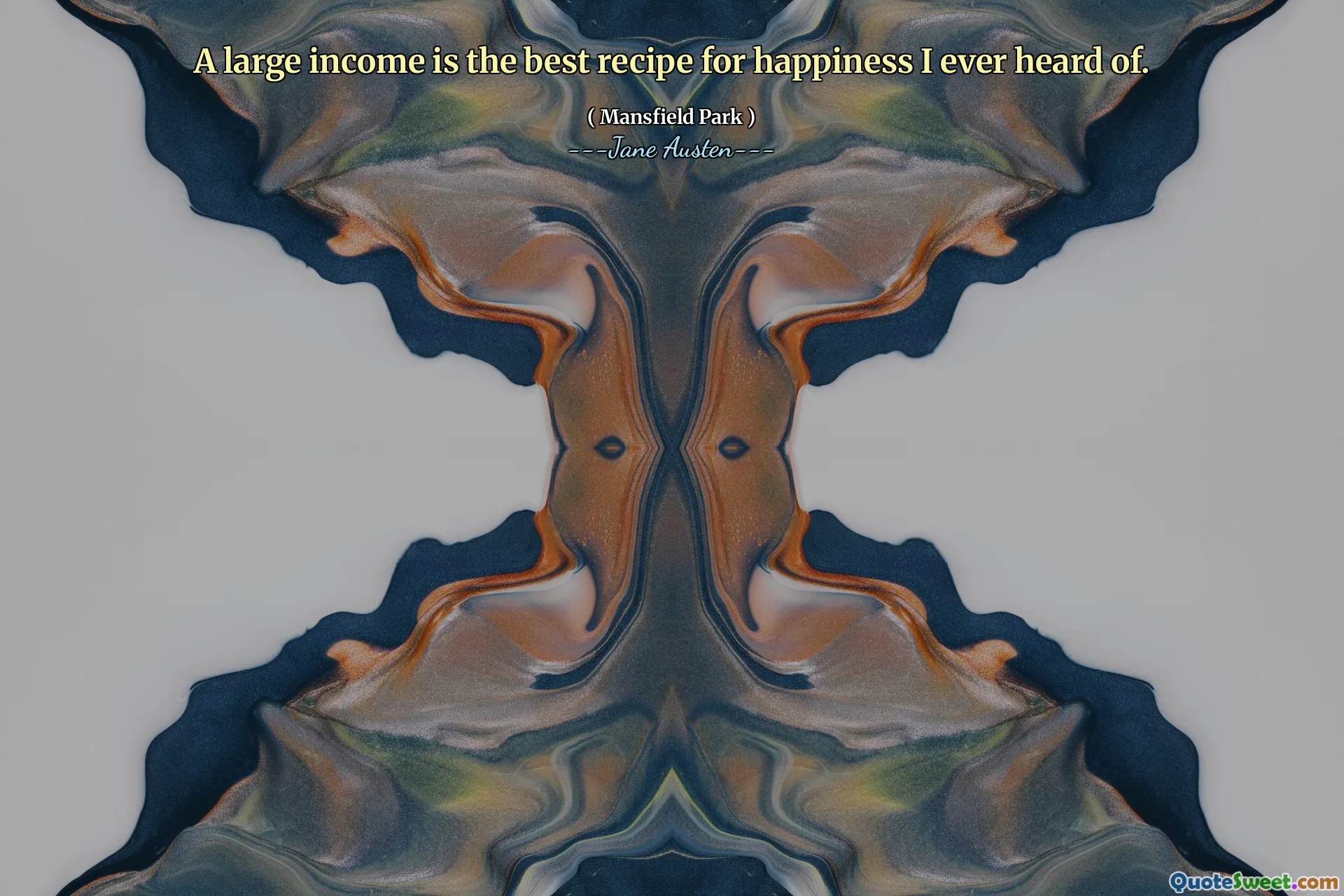 A large income is the best recipe for happiness I ever heard of.
