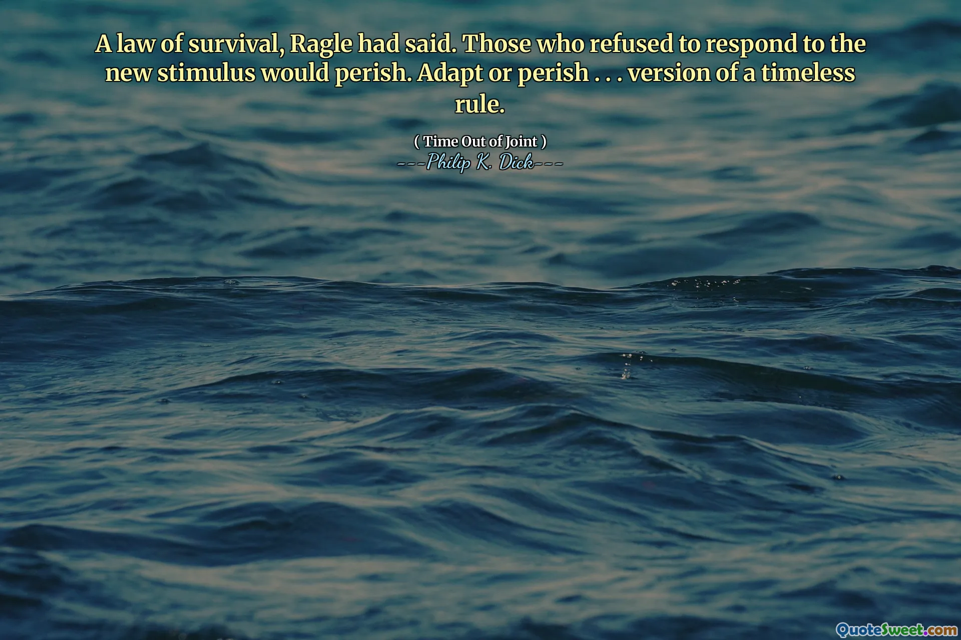 A law of survival, Ragle had said. Those who refused to respond to the new stimulus would perish. Adapt or perish . . . version of a timeless rule.