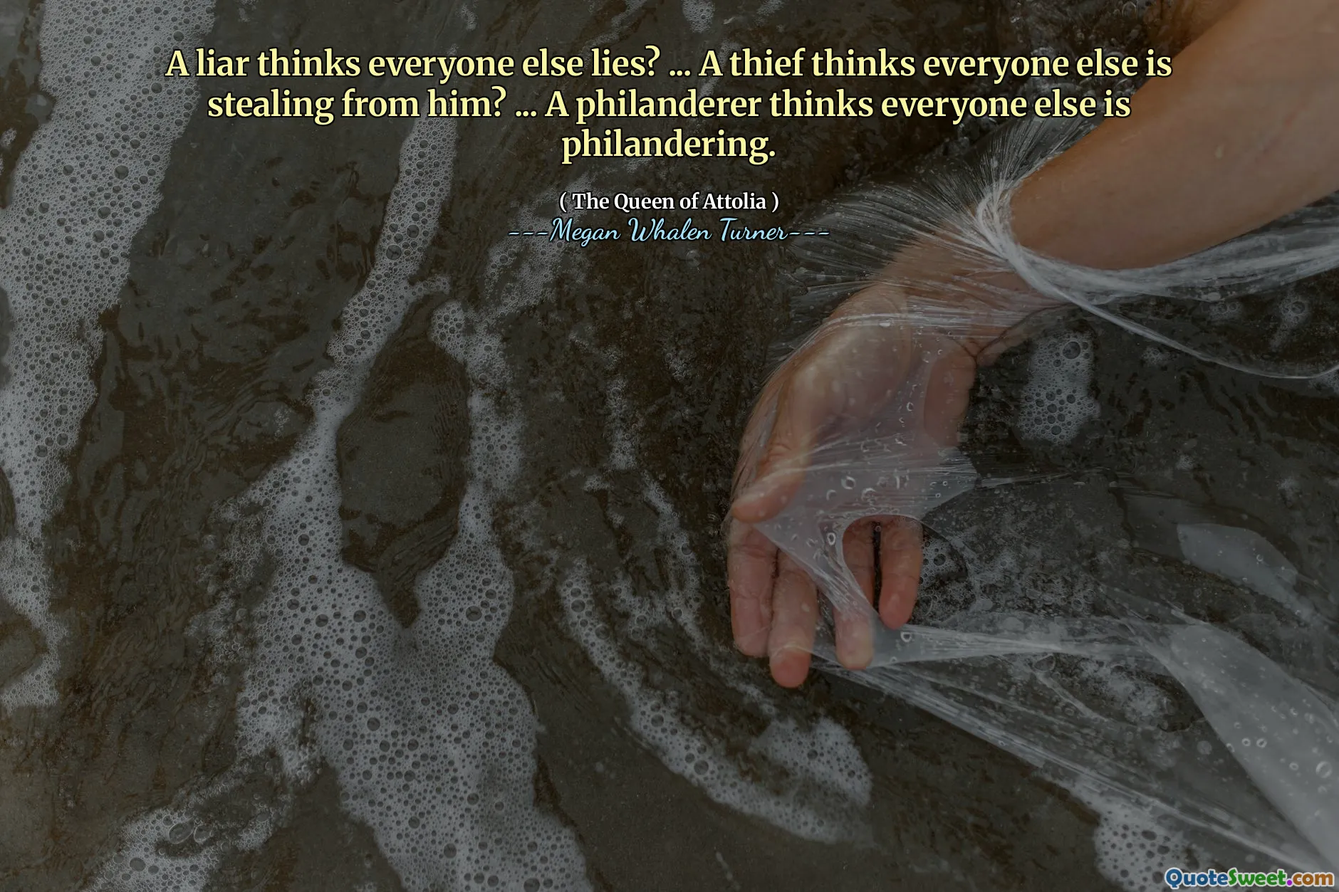 A liar thinks everyone else lies? ... A thief thinks everyone else is stealing from him? ... A philanderer thinks everyone else is philandering.