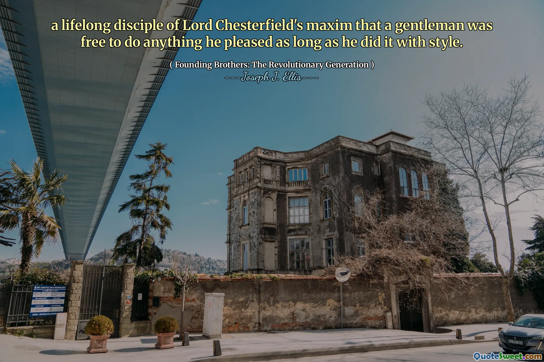 a lifelong disciple of Lord Chesterfield's maxim that a gentleman was free to do anything he pleased as long as he did it with style.