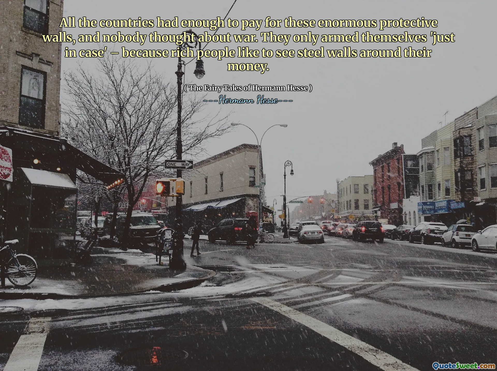 All the countries had enough to pay for these enormous protective walls, and nobody thought about war. They only armed themselves 'just in case' – because rich people like to see steel walls around their money.