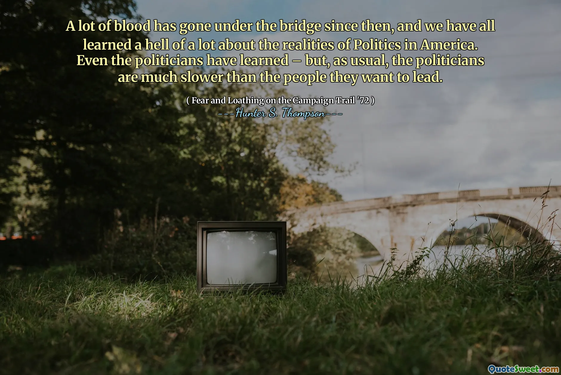从那以后，大量的鲜血在桥下流了下来，我们都学到了很多关于美国政治现实的地狱。甚至政客也学到了 - 但是，像往常一样，政客比他们想领导的人要慢得多。