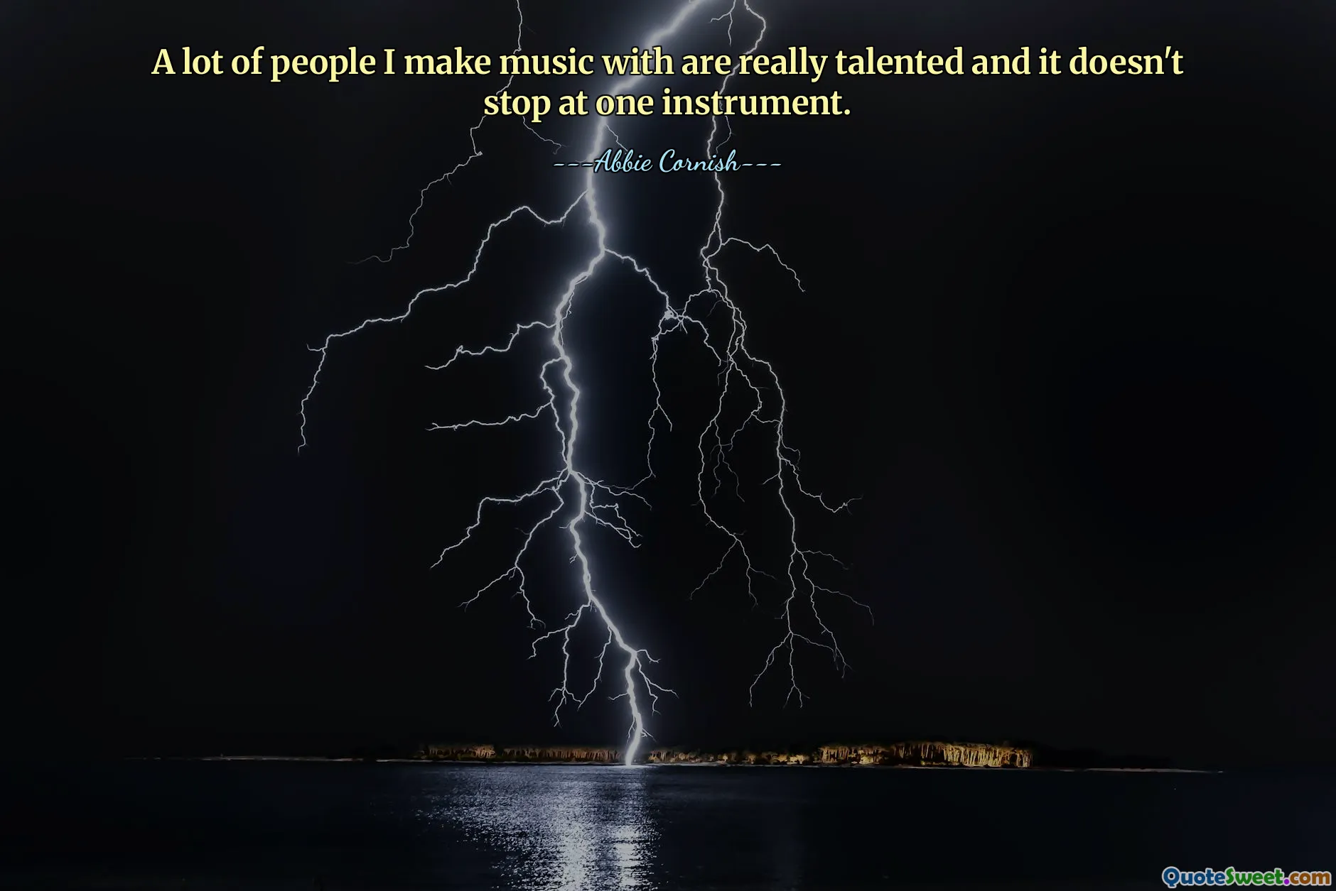 A lot of people I make music with are really talented and it doesn't stop at one instrument.