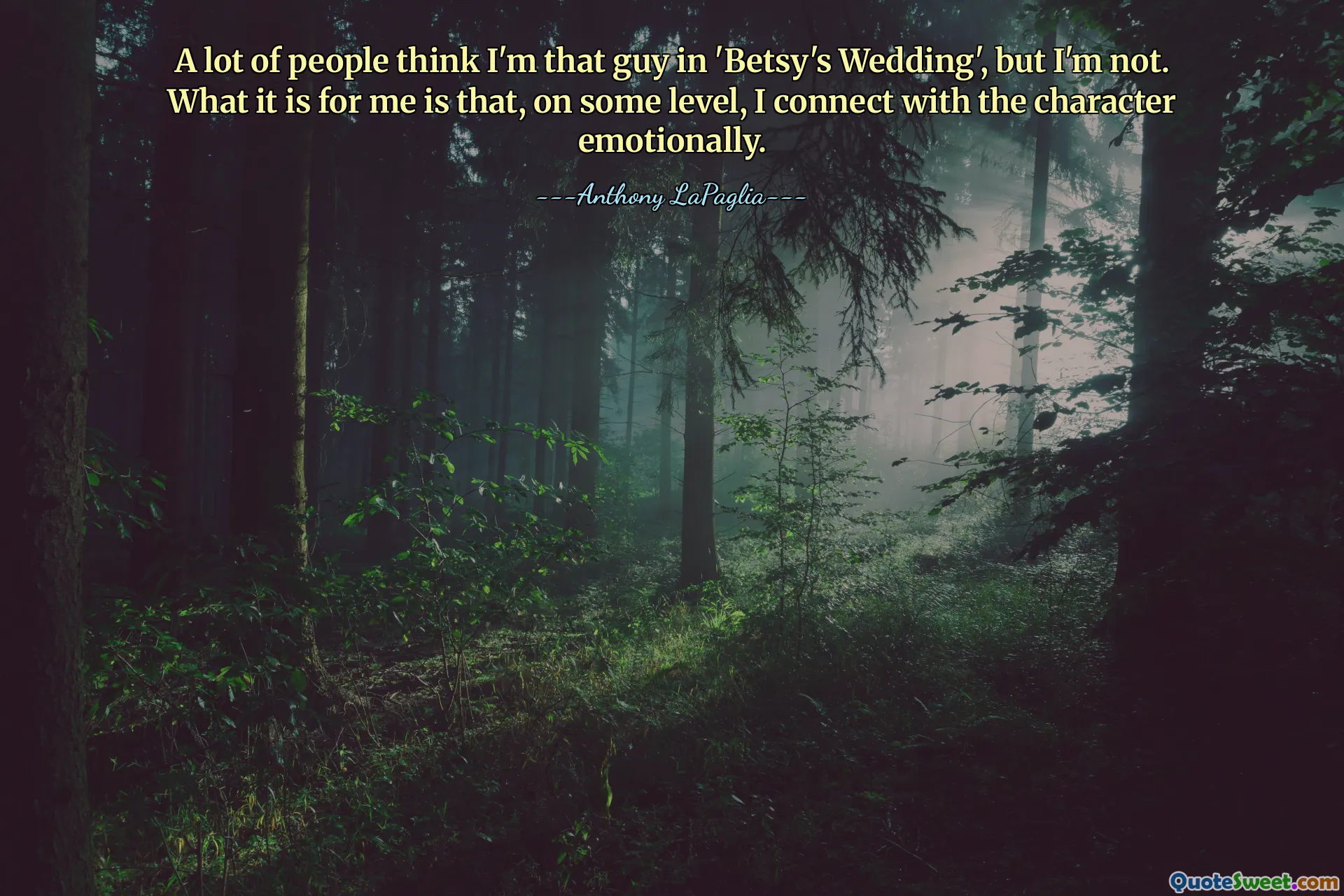 Viele Leute denken, ich sei der Typ aus „Betsy's Wedding“, aber das bin ich nicht. Für mich ist es wichtig, dass ich mich auf einer gewissen Ebene emotional mit der Figur verbinde.