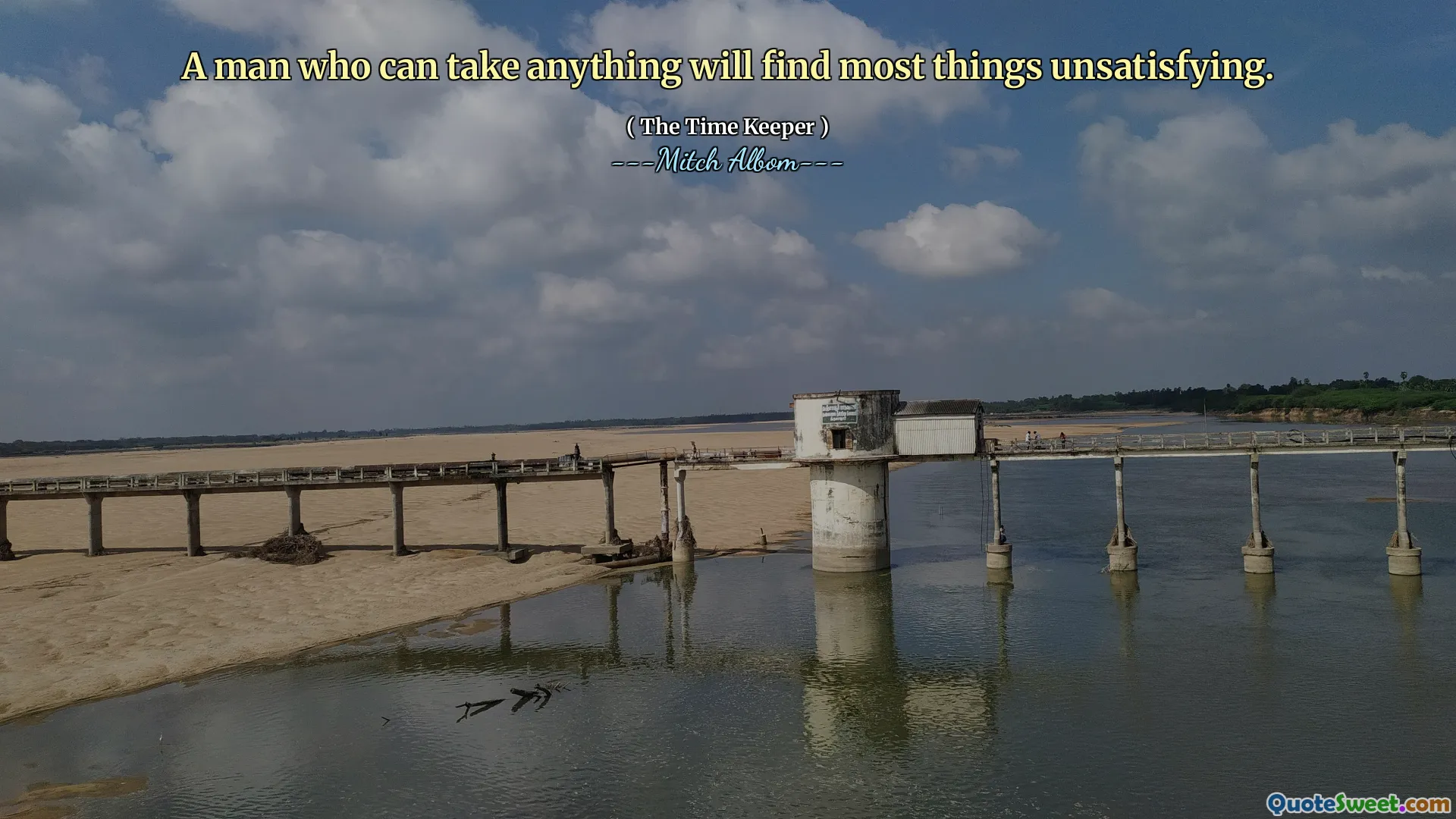 Seorang pria yang dapat mengambil apa saja akan menemukan sebagian besar hal yang tidak memuaskan.