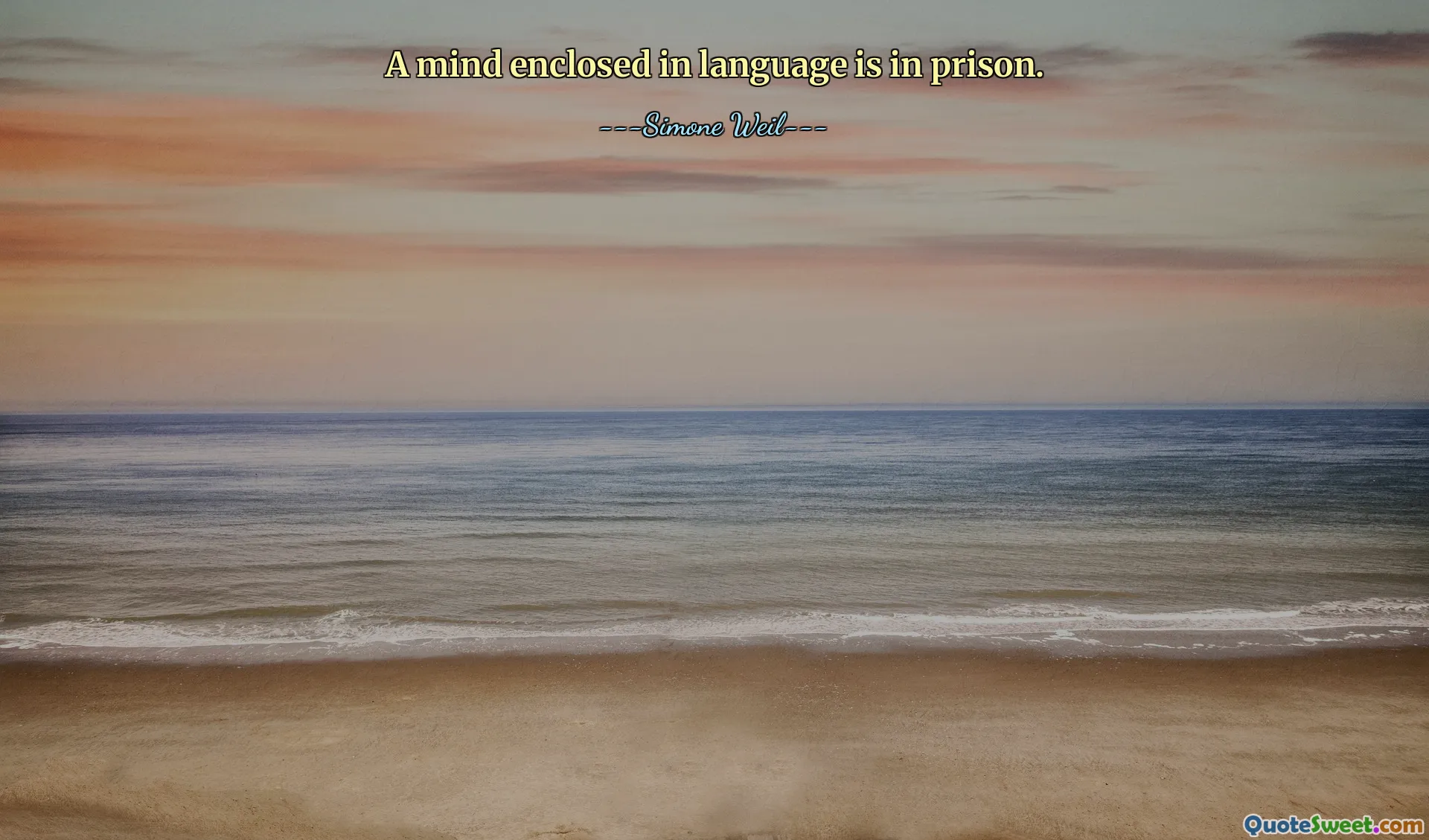 A mind enclosed in language is in prison.