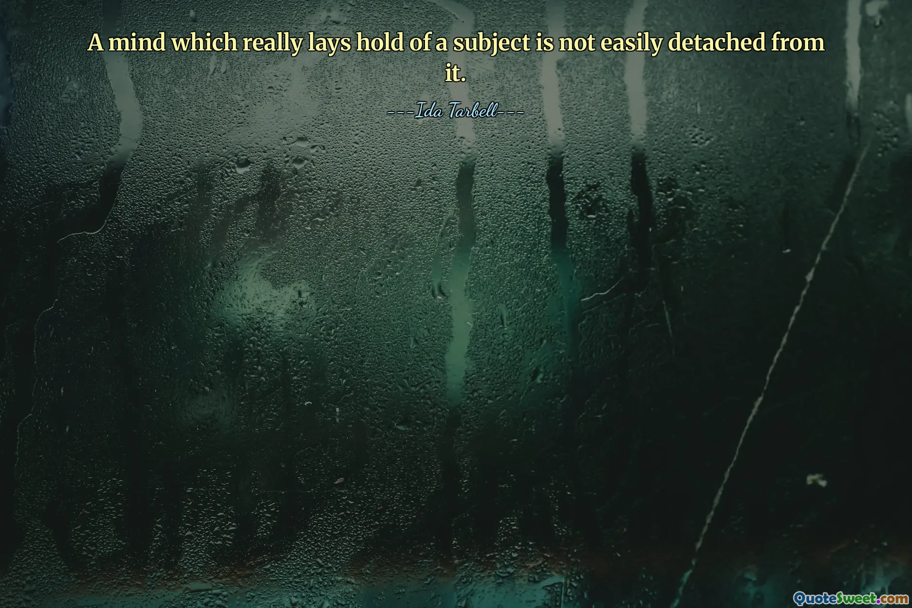 A mind which really lays hold of a subject is not easily detached from it.