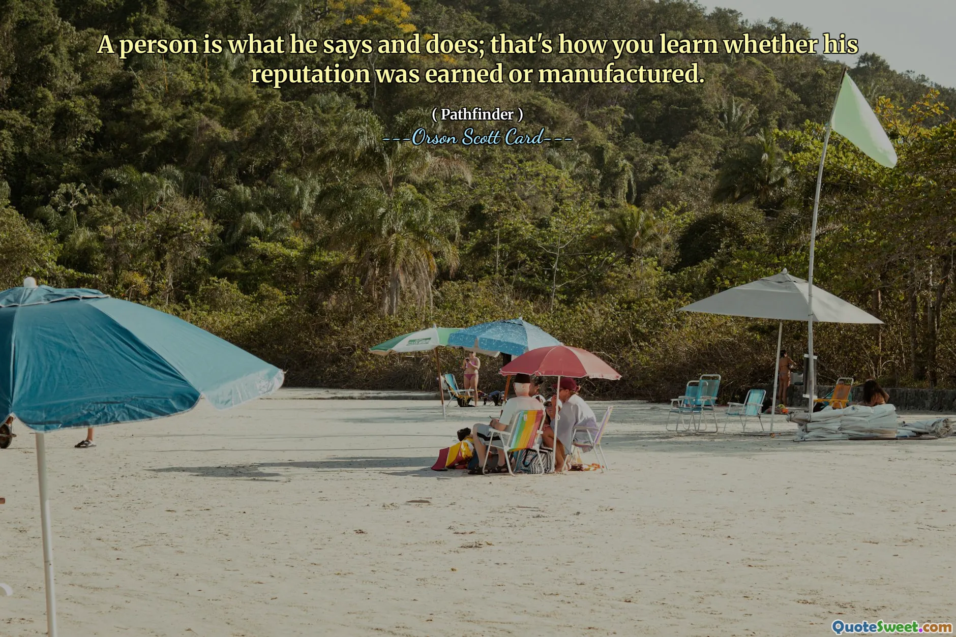 En person er det han sier og gjør; det er hvordan du lærer om hans rykte ble opptjent eller produsert.