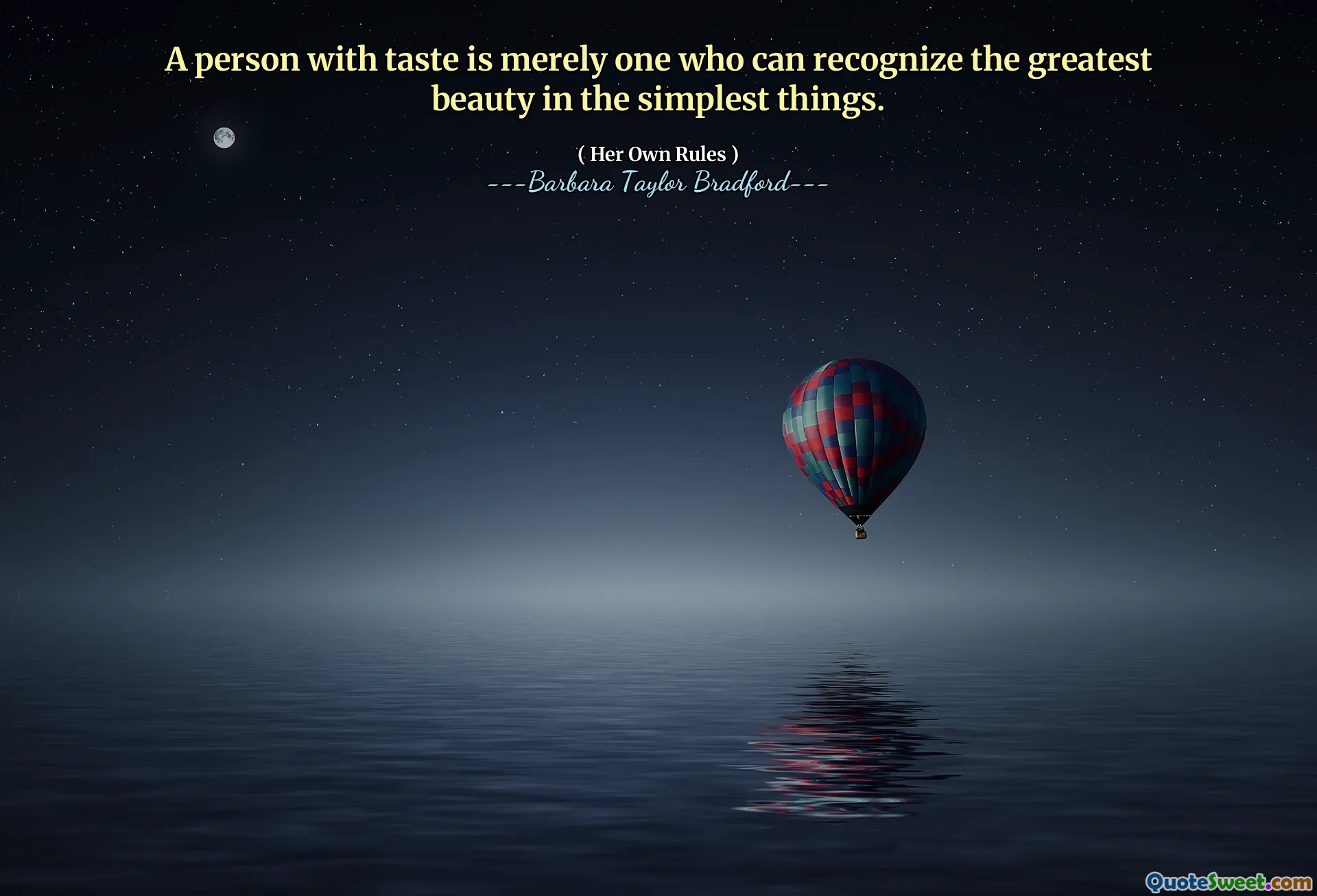 A person with taste is merely one who can recognize the greatest beauty in the simplest things.