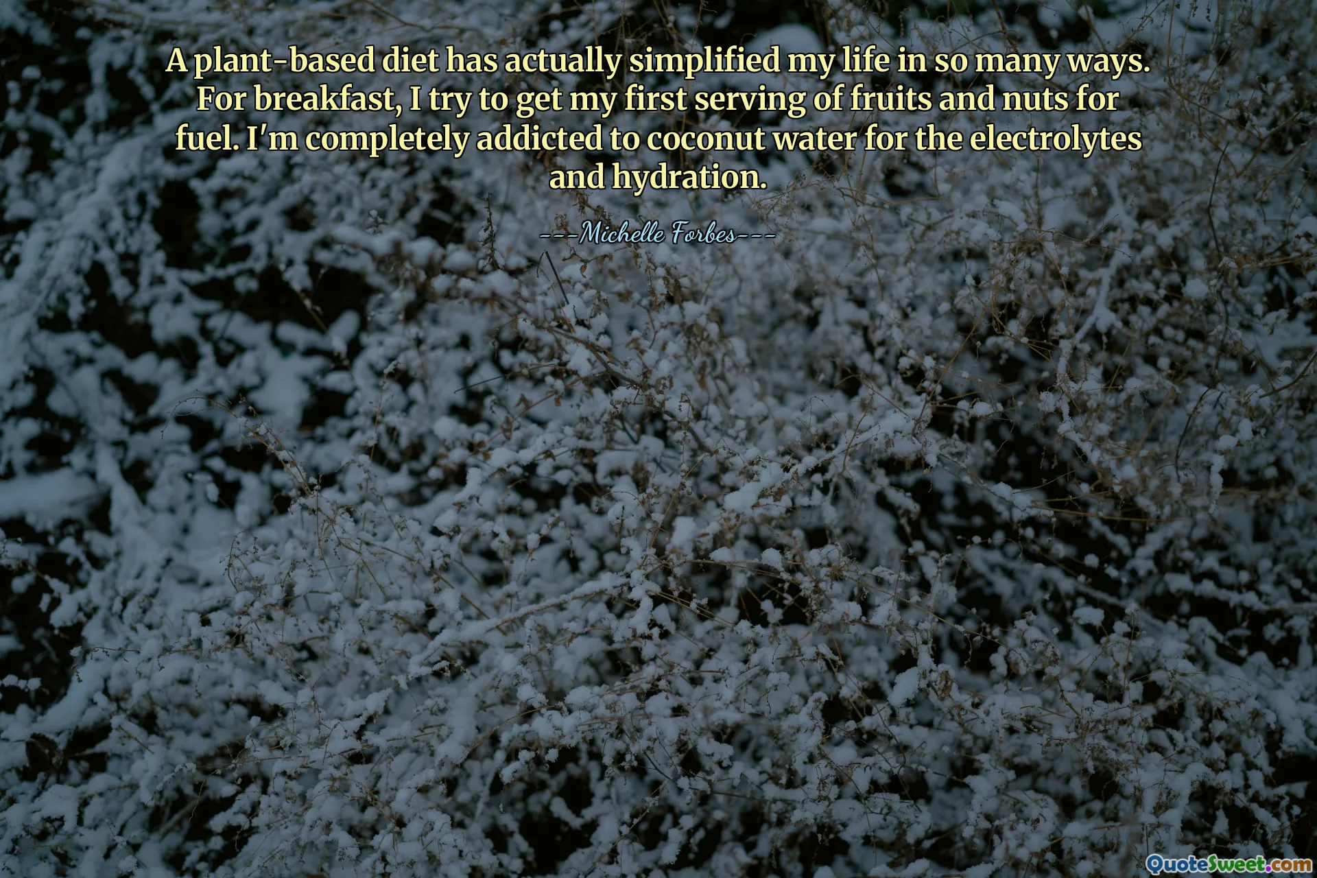 A plant-based diet has actually simplified my life in so many ways. For breakfast, I try to get my first serving of fruits and nuts for fuel. I'm completely addicted to coconut water for the electrolytes and hydration.