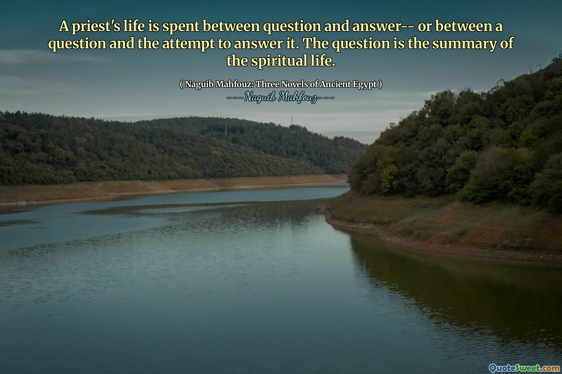 A priest's life is spent between question and answer-- or between a question and the attempt to answer it. The question is the summary of the spiritual life.