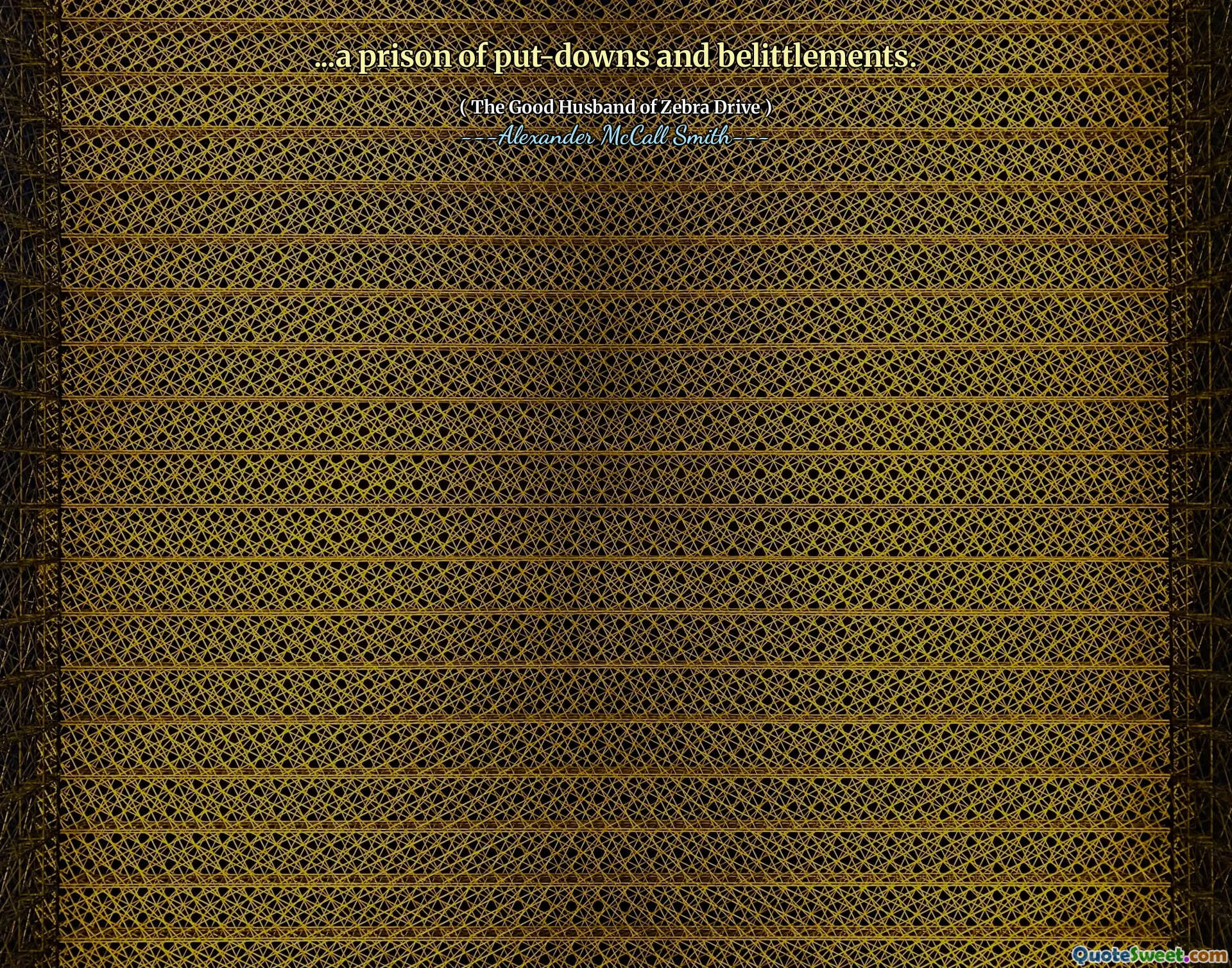 ...a prison of put-downs and belittlements.